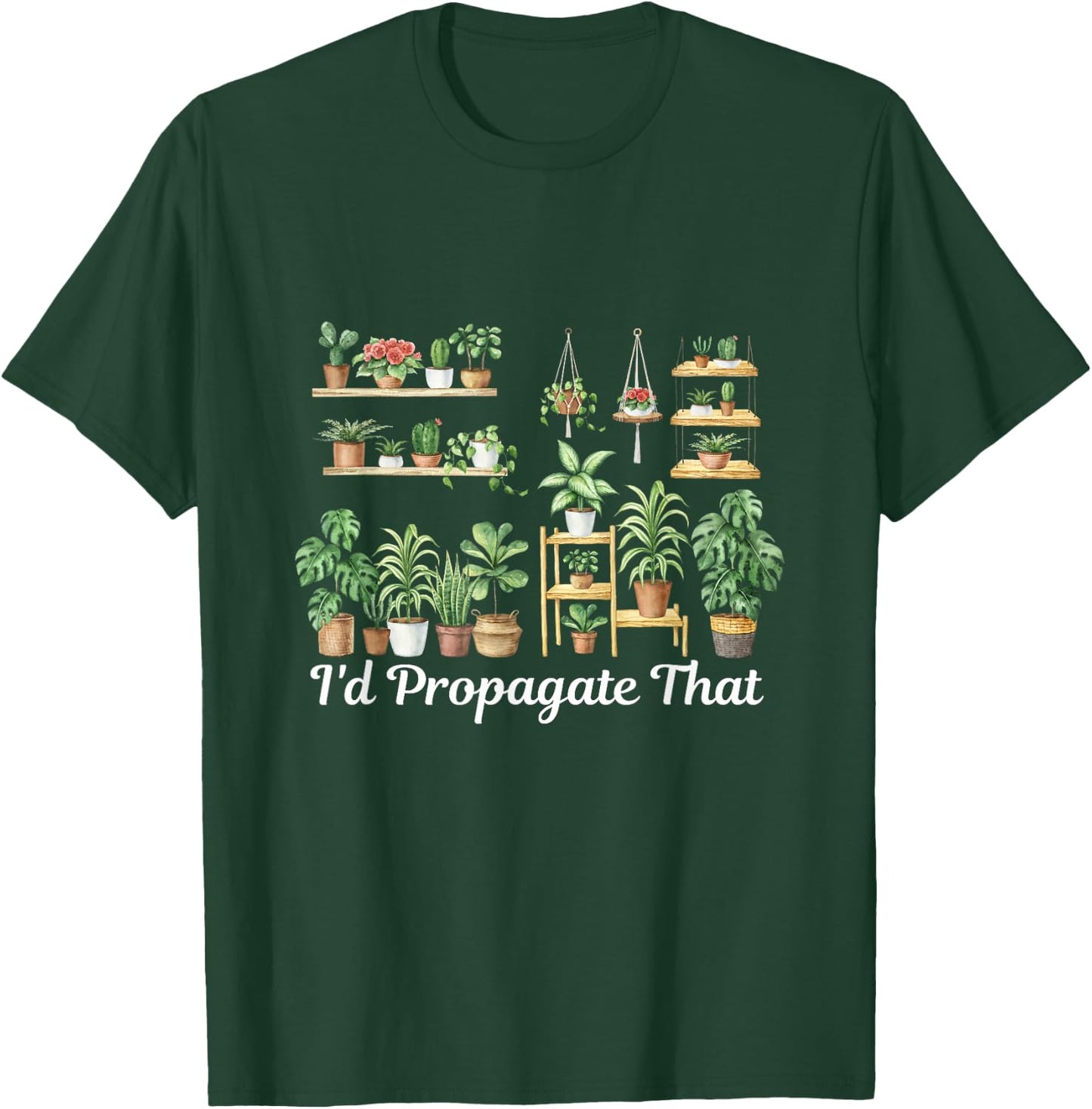 funny Home Gardening I'd Propagate that for plant lover mom T-Shirt - T-Shirt | Forest