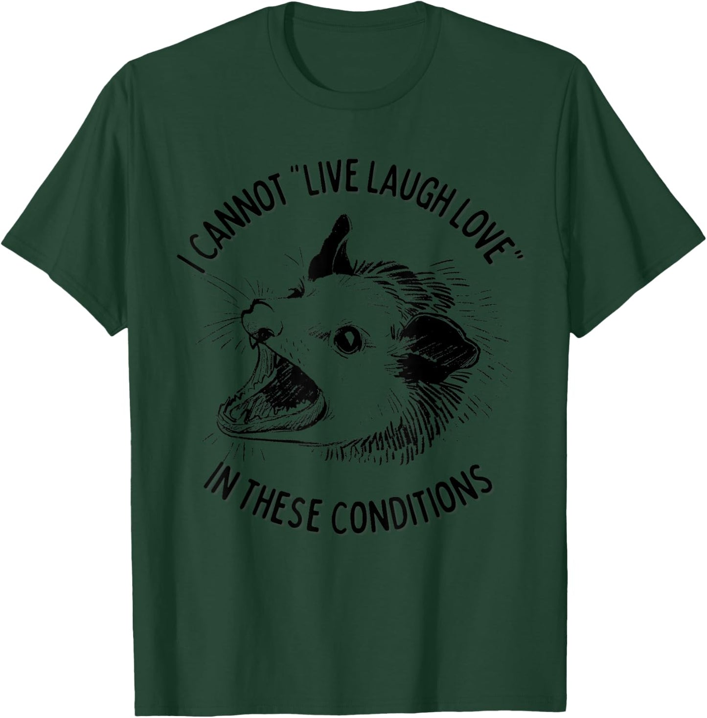 Opossum I Cannot Live Laugh Love In These Conditions Funny T-Shirt - T-Shirt | Forest