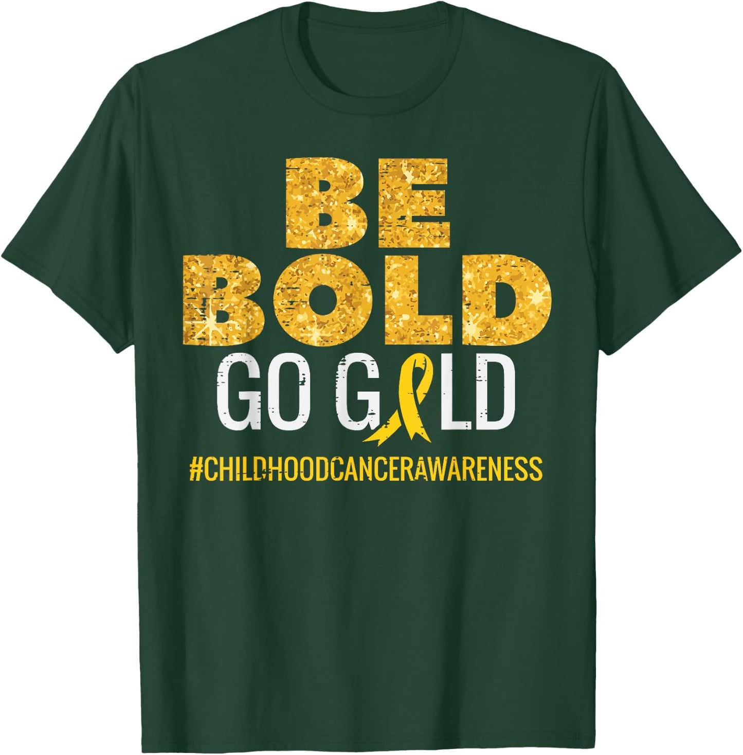 Be Bold Go Gold Childhood Cancer Awareness Men Women Kids T-Shirt - T-Shirt | Forest