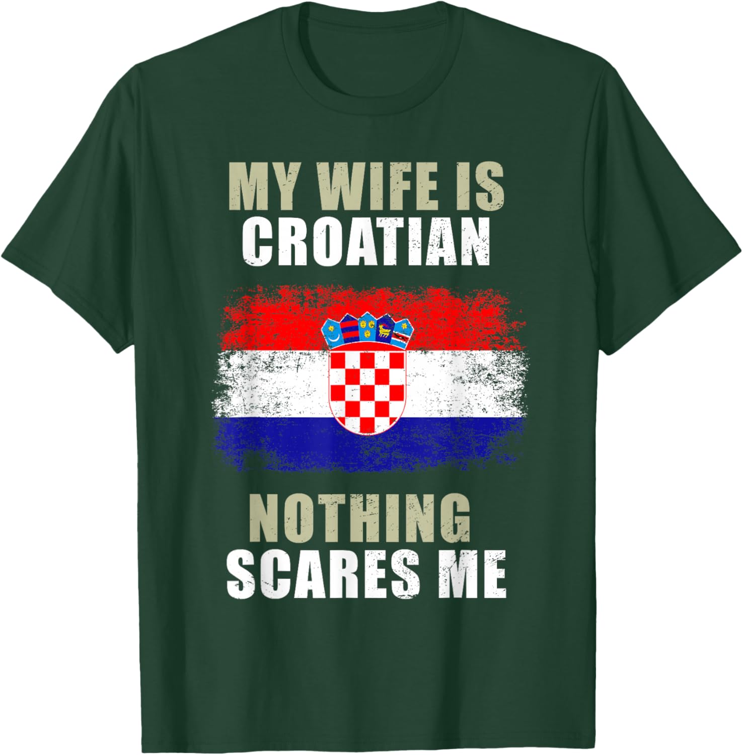 My Wife Is Croatian Nothing Scares Me T-Shirt - T-Shirt | Forest