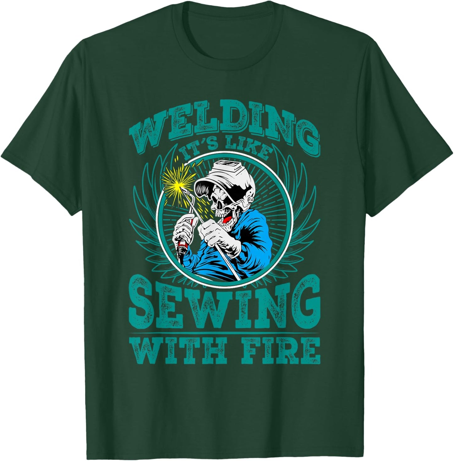 Welding It's Like Sewing With Fire T-Shirt - T-Shirt | Forest