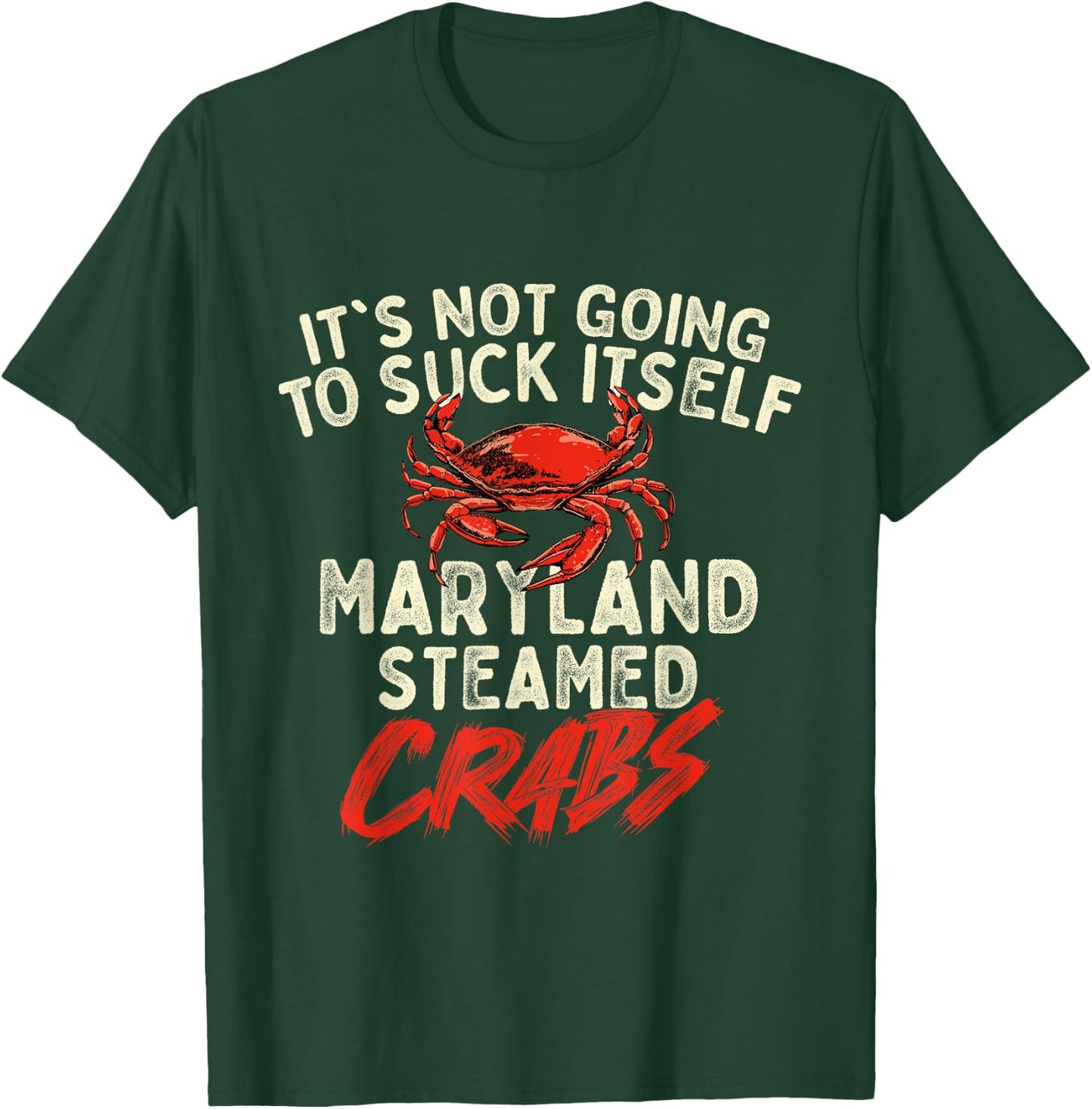 It's Not Going To Suck Itself - Crab Crustacean Animal Lover T-Shirt - T-Shirt | Forest