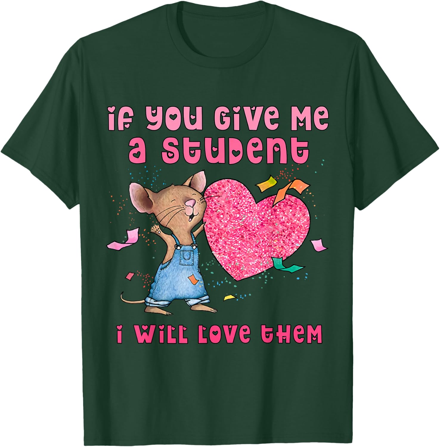 Mouse If You Give Me A Student I Will Love Them T-Shirt - T-Shirt | Forest