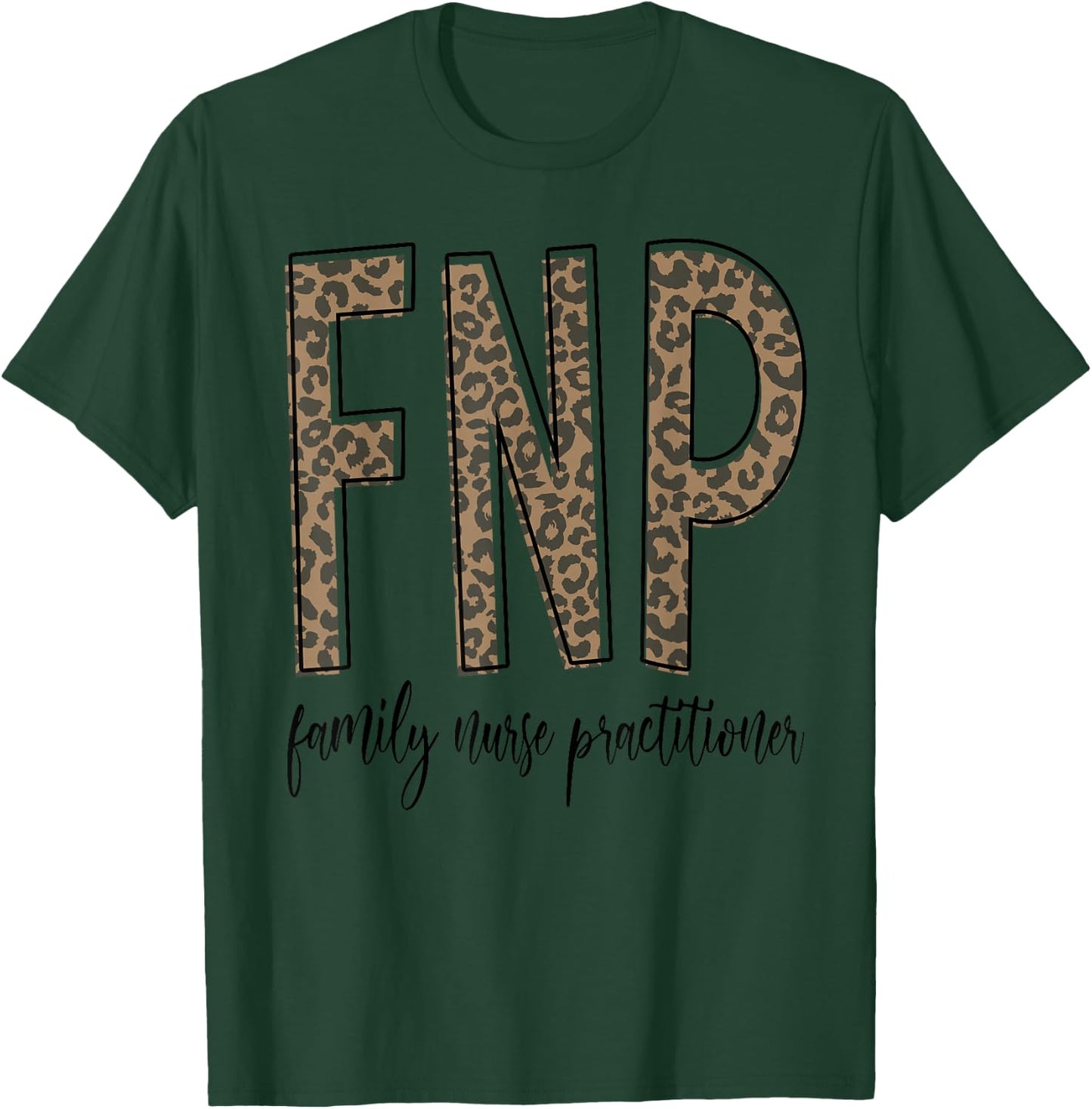 Funny Leopard FNP Family Nurse Practitioner Week Nurse Gifts T-Shirt - T-Shirt | Forest