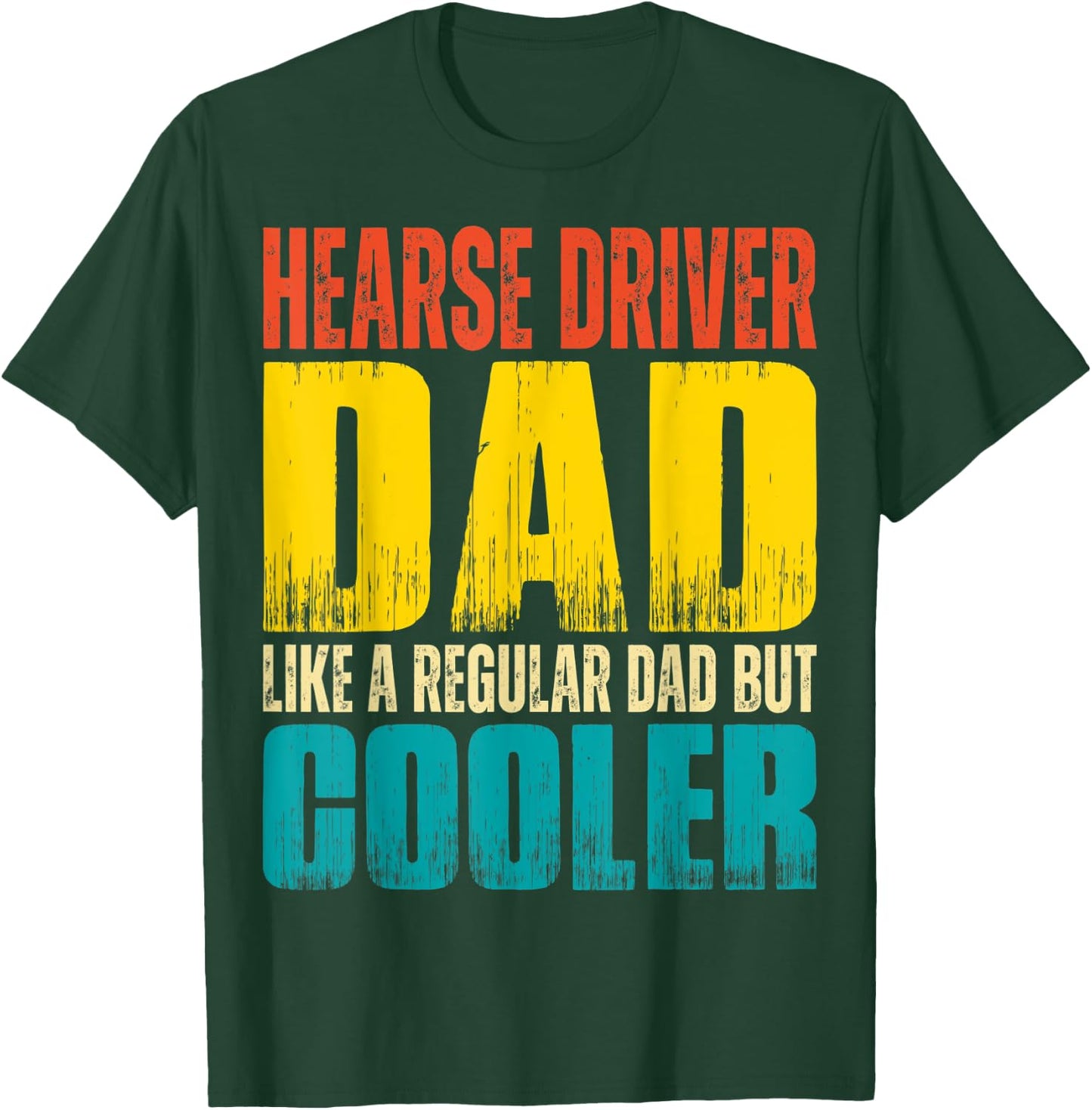 Hearse Driver Dad - Like a Regular Dad but Cooler T-Shirt - T-Shirt | Forest