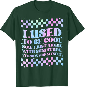 I Use To Be Cool Now I Just Argue With Miniature Versions T-Shirt - T-Shirt | Forest