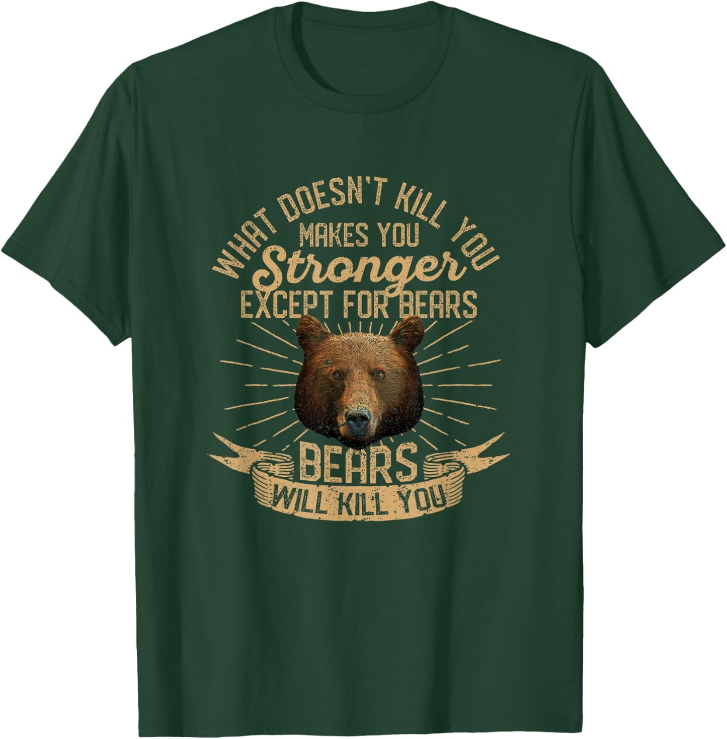 What Doesn't Kill You Makes You Stronger Except For Bears T-Shirt - T-Shirt | Forest