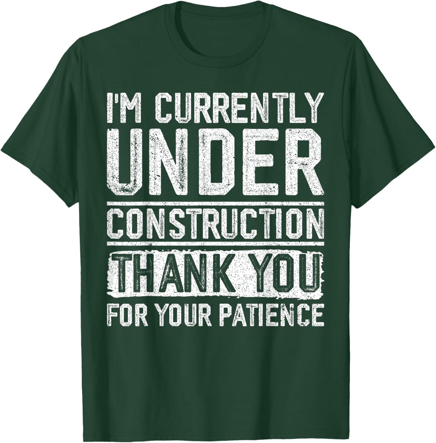 I'm Currently Under Construction Thank You For Your Patience T-Shirt - T-Shirt | Forest