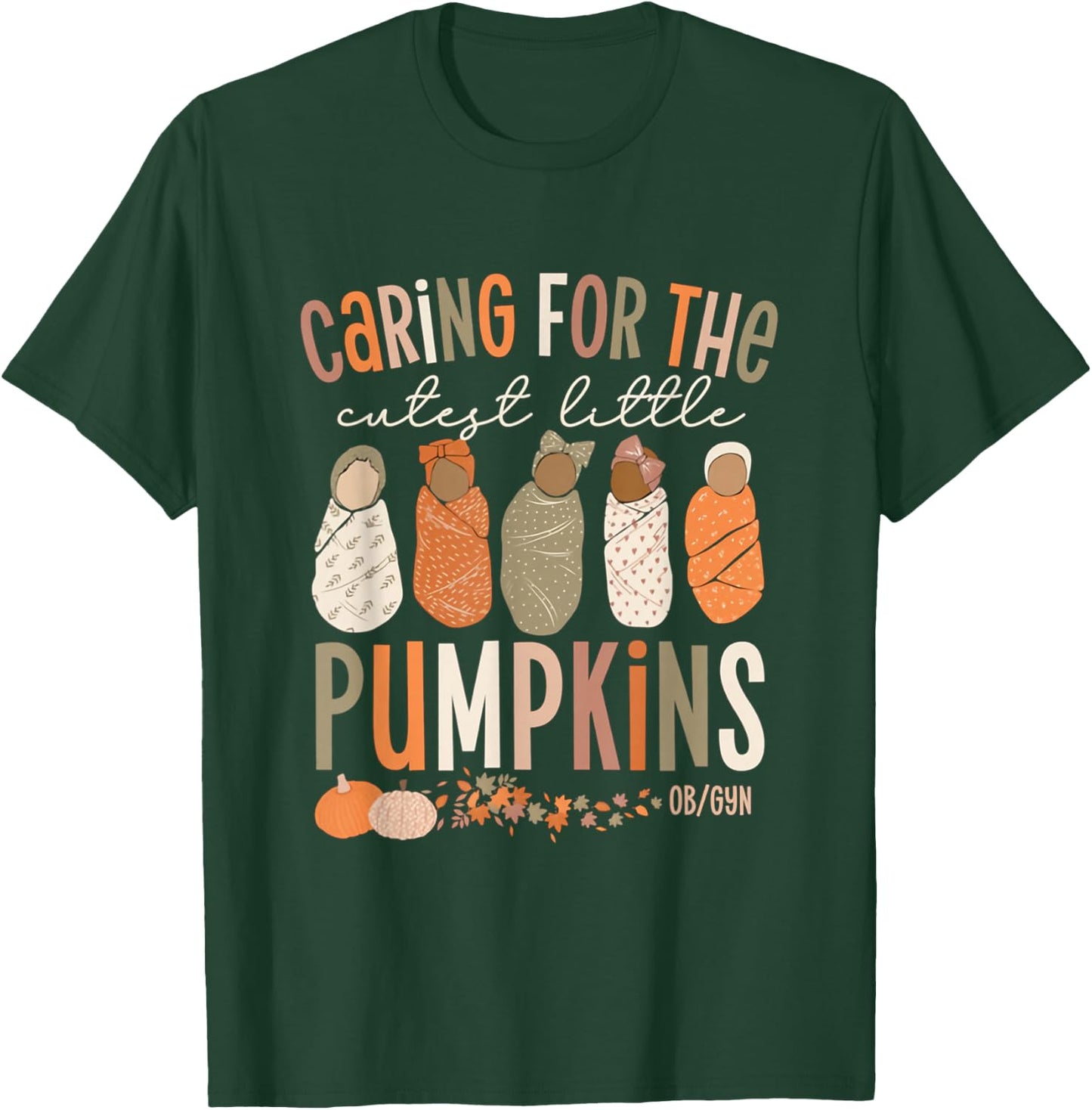 Caring For The Cutest Little Pumpkins OBGYN Thanksgiving T-Shirt - T-Shirt | Forest