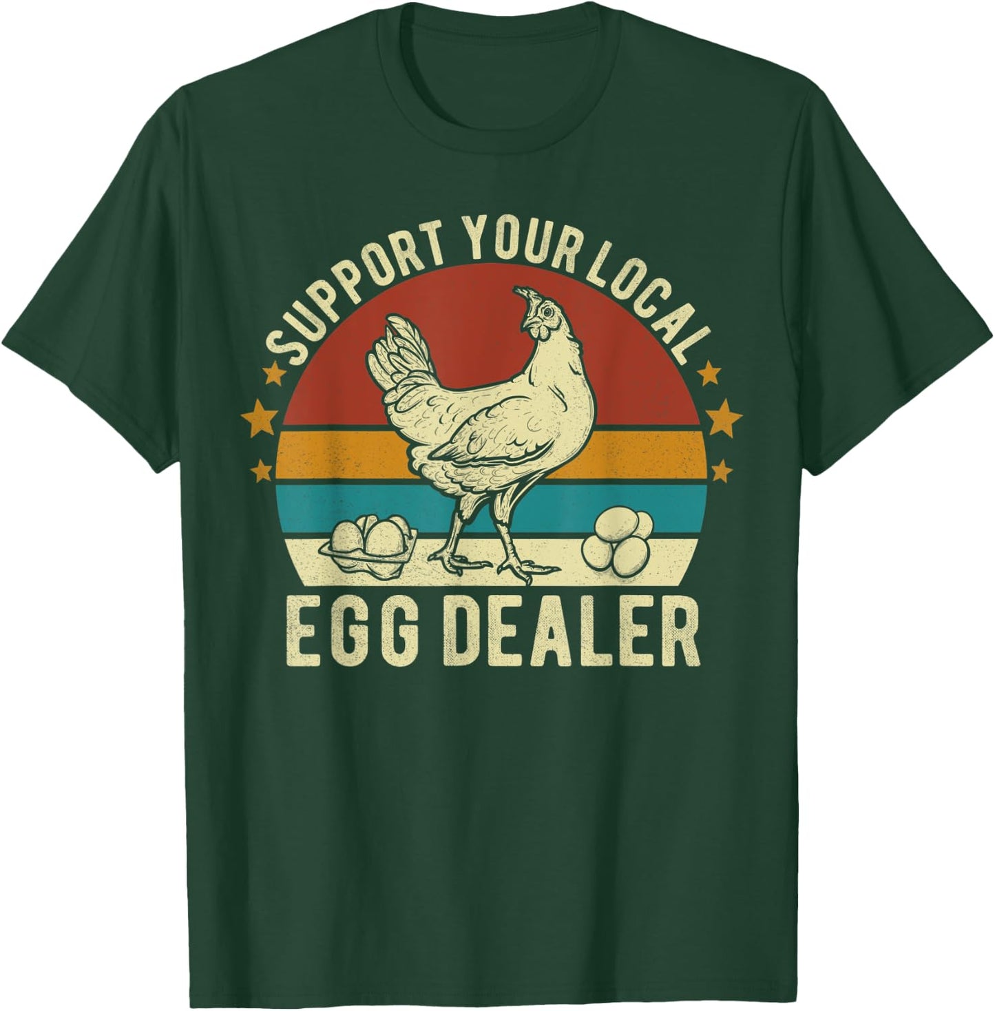 Support Your Local Egg Dealer Farmer Chicken Egg Lover Funny T-Shirt - T-Shirt | Forest