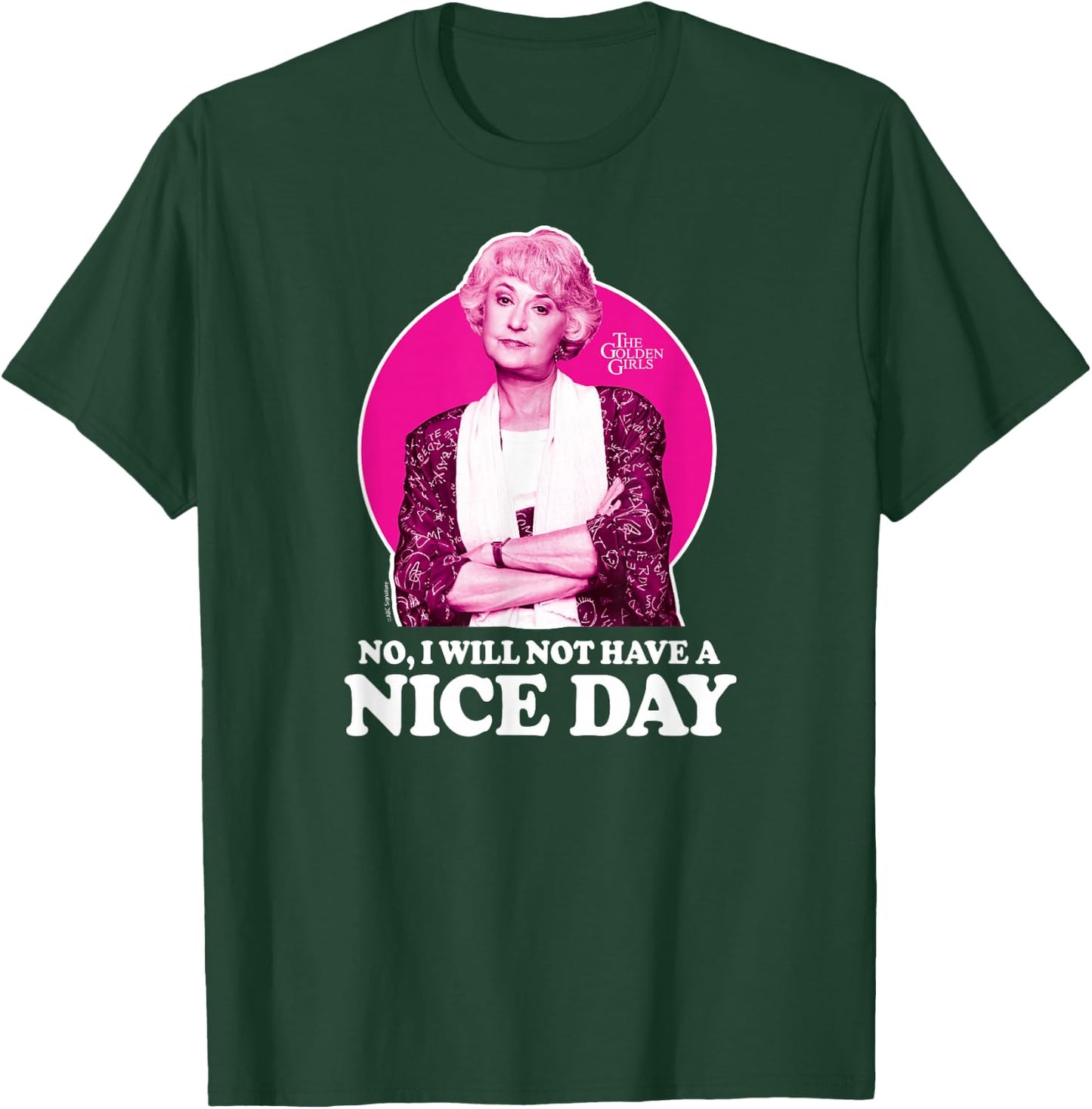 The Golden Girls - Dorothy No I Will Not Have A Nice Day T-Shirt - T-Shirt | Forest