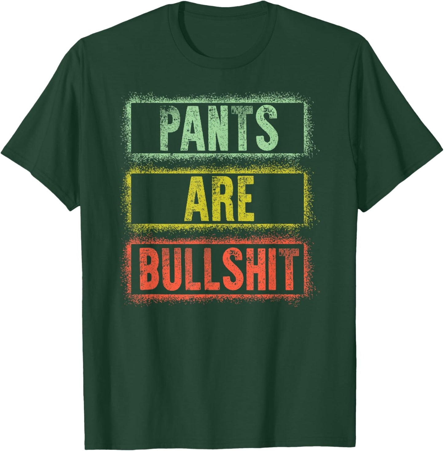 Pants Are Bullshit Vintage Retro Distressed Design Sarcastic T-Shirt - T-Shirt | Forest