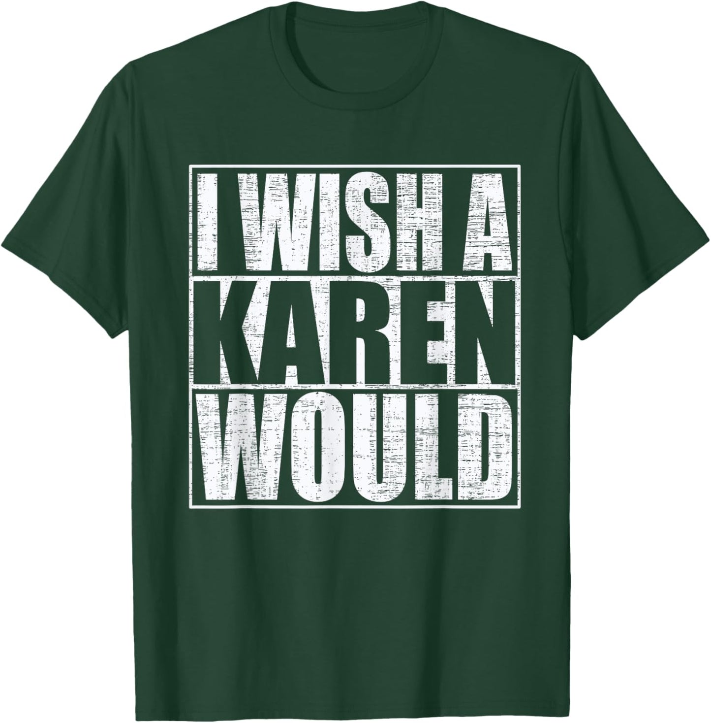 I Wish A Karen Would Funny Anti-Karen Quote T-Shirt - T-Shirt | Forest
