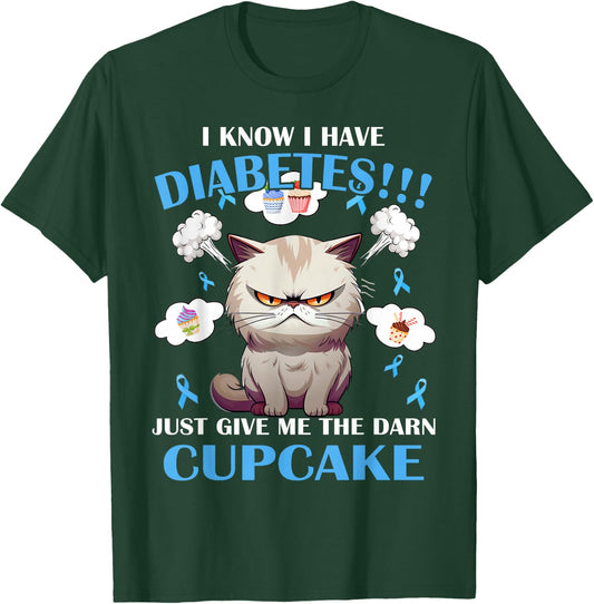 I Know I Have Diabetes Just Give Me The Darn Cupcake T-Shirt - T-Shirt | Forest