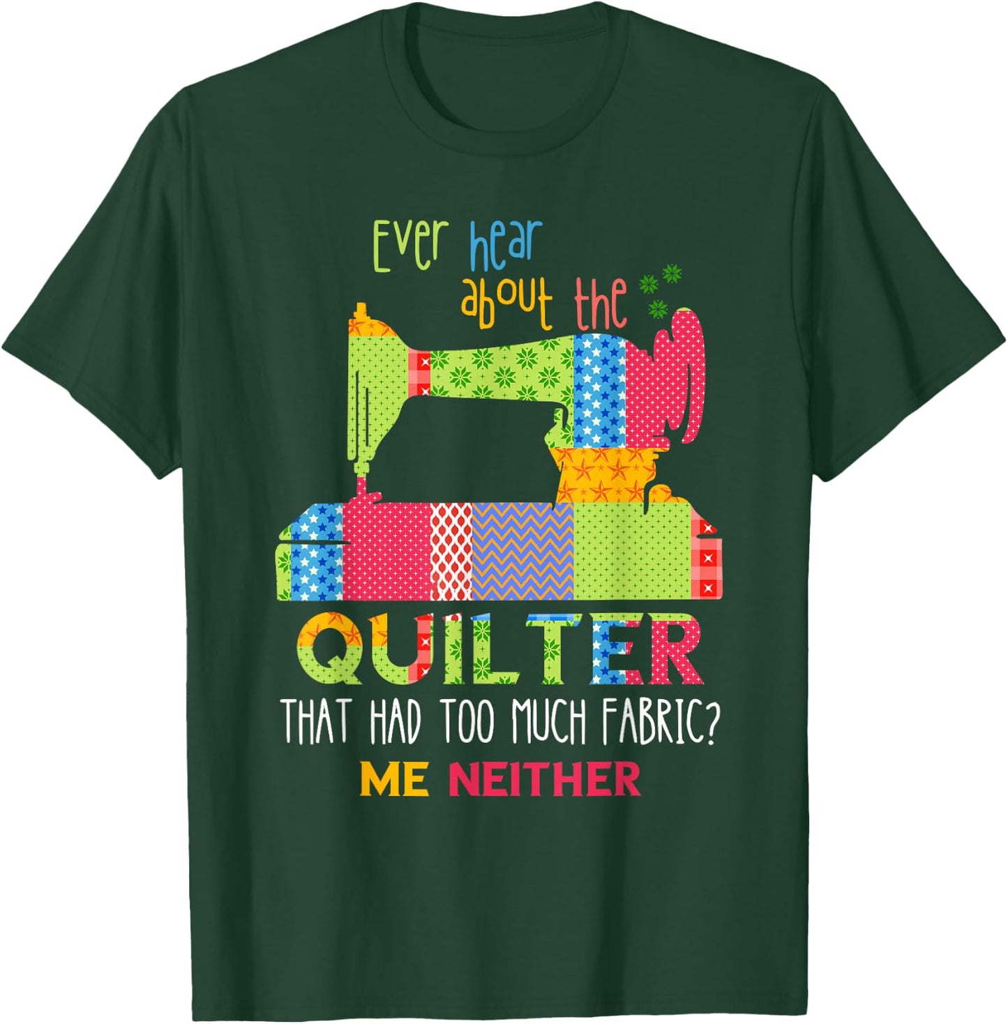 Quilt Sewing Machine Quilter Too Much Fabric Quilting T-Shirt - T-Shirt | Forest