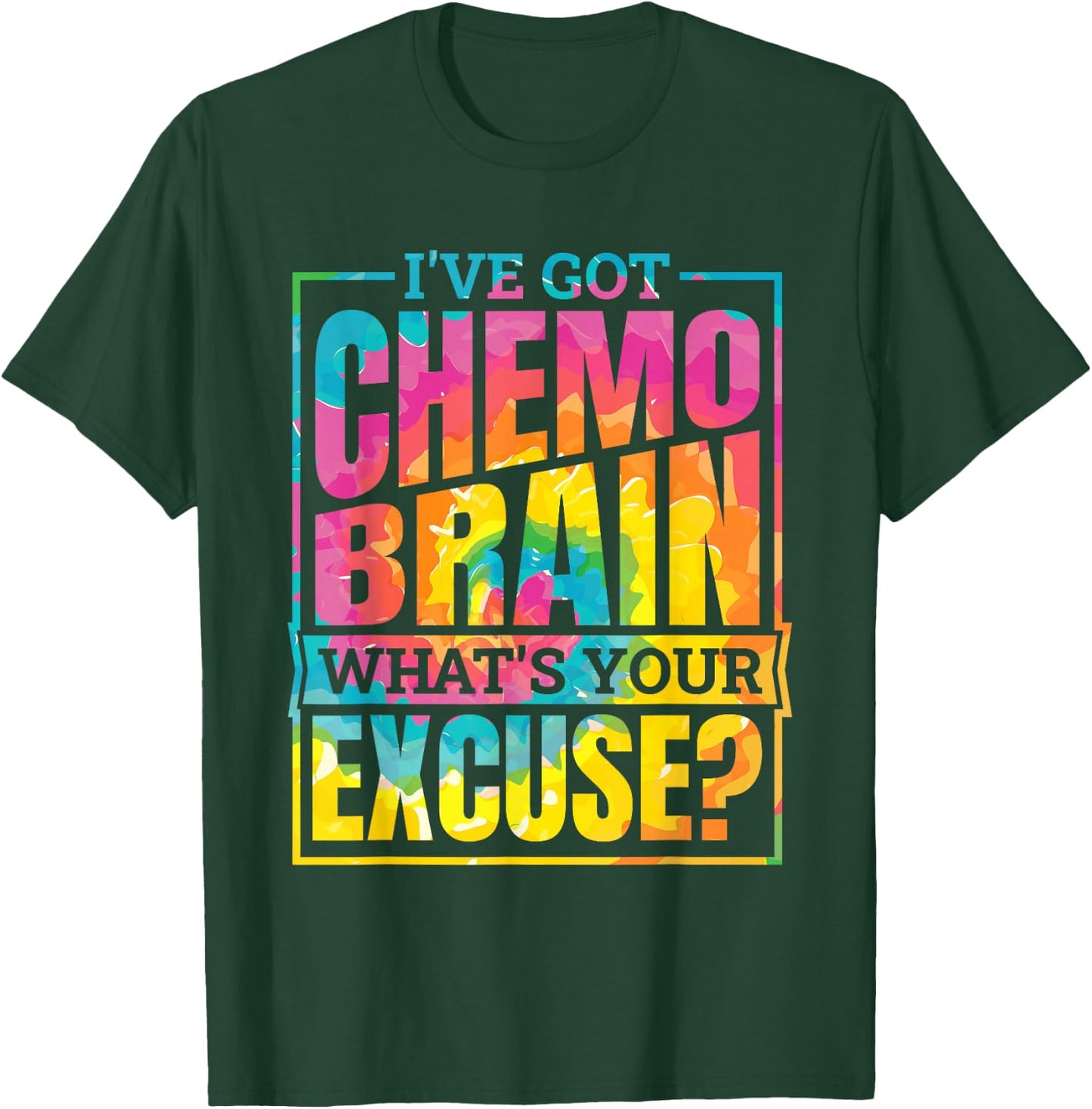 I'Ve Got Chemo Brain What'S Your Excuse, Brain Cancer T-Shirt - T-Shirt | Forest