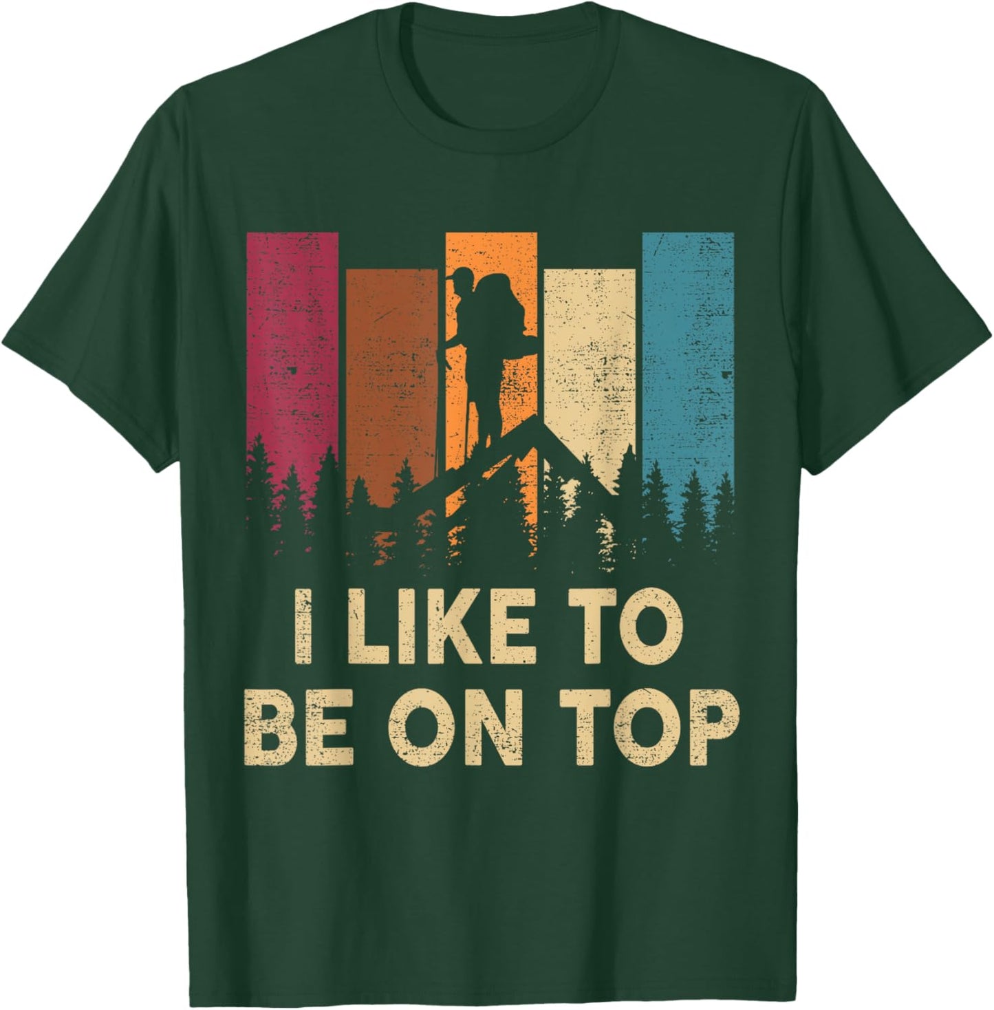 Hiking-Shirt I Like Be On Top Women Men Funny Mountain Hiker T-Shirt - T-Shirt | Forest