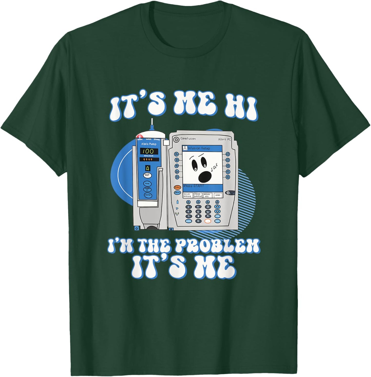 Funny Nurse I'm the problem IV Pump ER Icu Med Surg Rn T-Shirt - T-Shirt | Forest