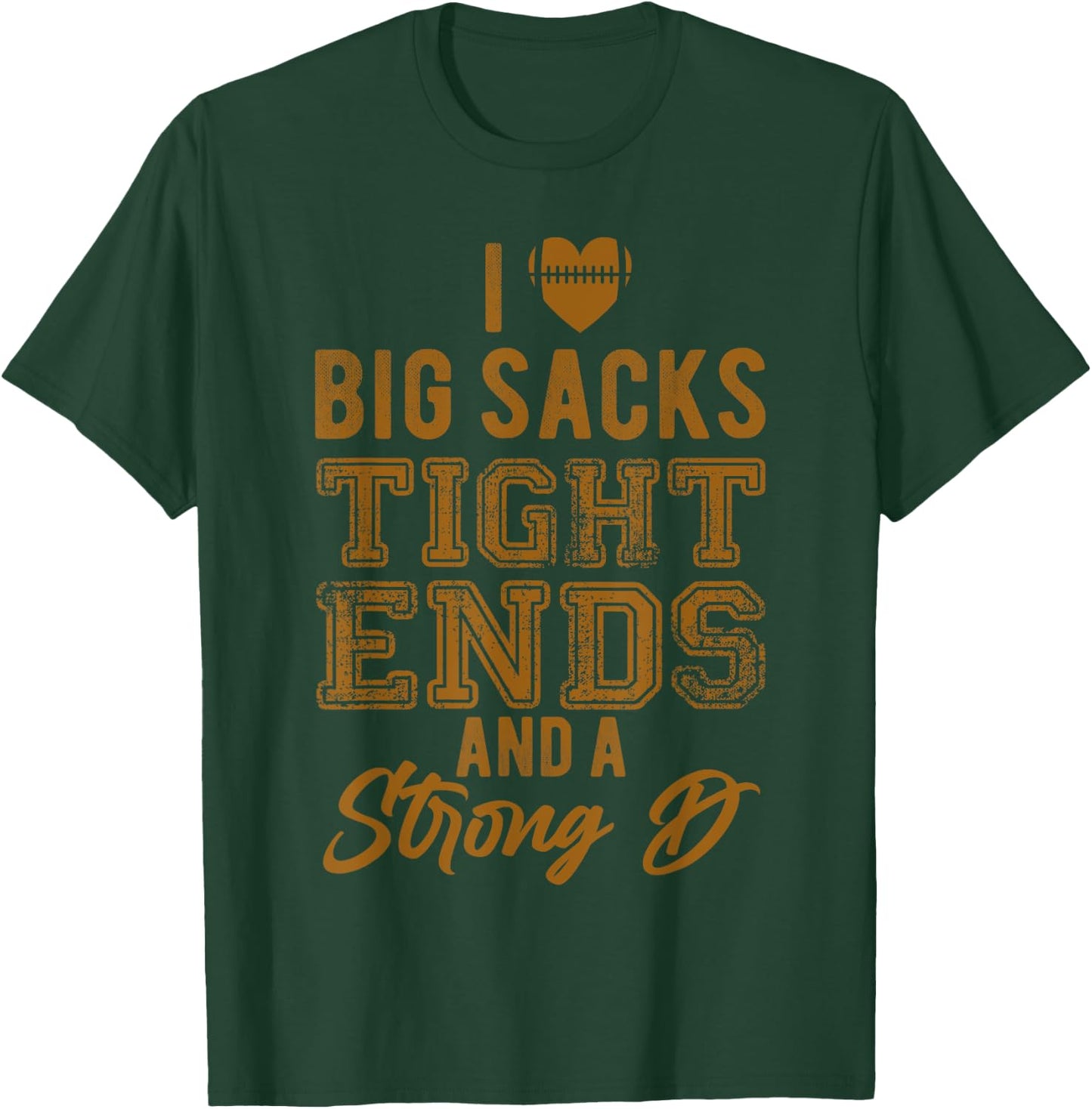 I Love Big Sacks Tight Ends And Strong D Funny Football T-Shirt - T-Shirt | Forest