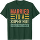 Married to a Super Hot Nurse Practitioner Funny Husband Wife T-Shirt - T-Shirt | Forest
