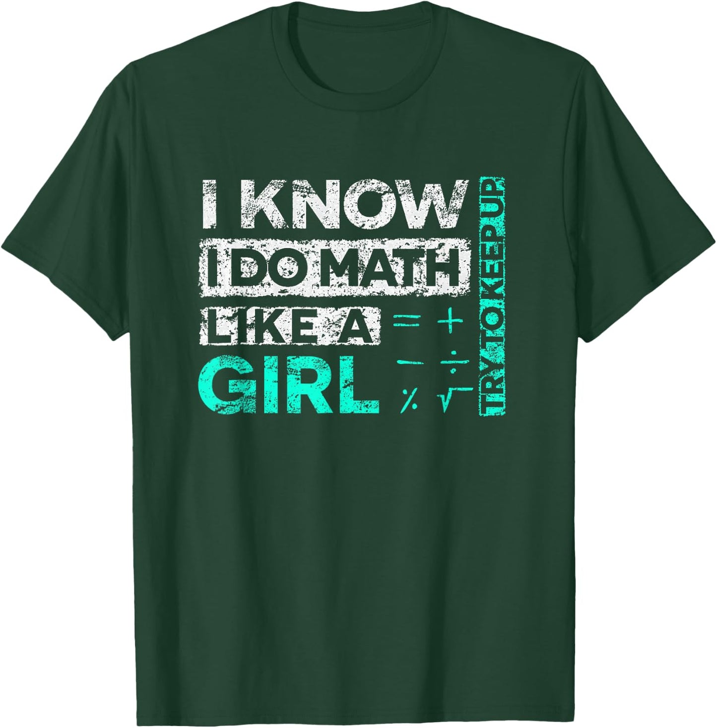 Math Graphic : I Know I Do Math Like A Girl Try To Keep Up T-Shirt - T-Shirt | Forest