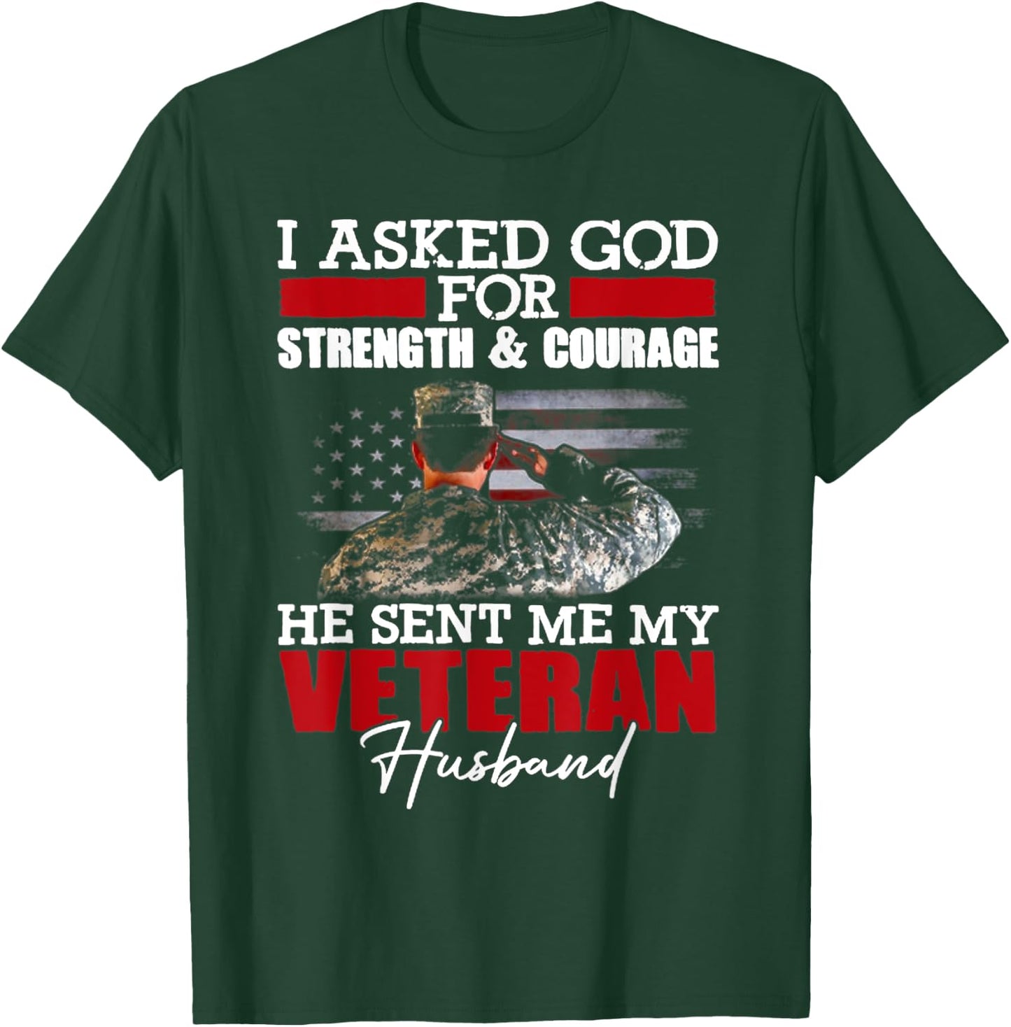 I Asked God For Strength And Courage He Sent Me My Veteran T-Shirt - T-Shirt | Forest