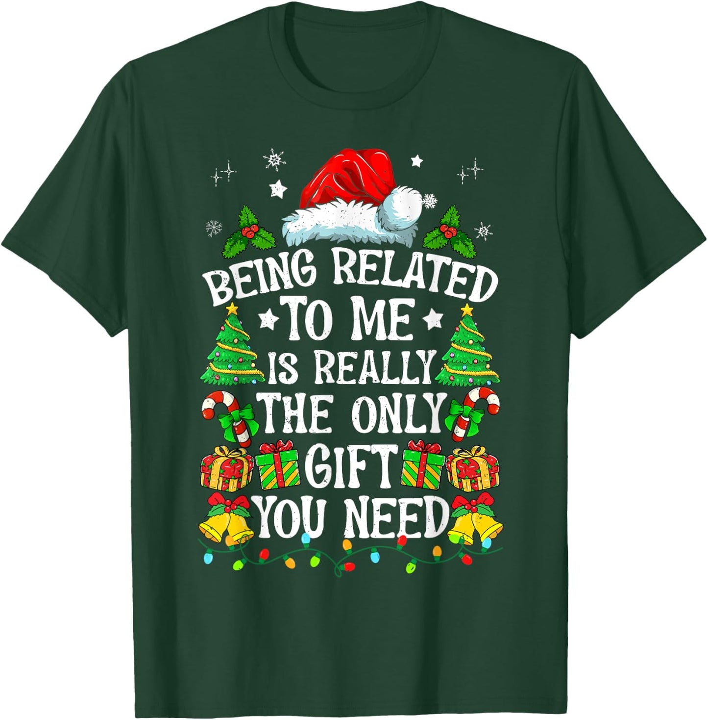Being Related To Me Is Really The Only Gift You Need Funny T-Shirt - T-Shirt | Forest