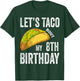 8 Year Old Let's Taco Bout My 8th Birthday Funny Taco Lover T-Shirt - T-Shirt | Forest