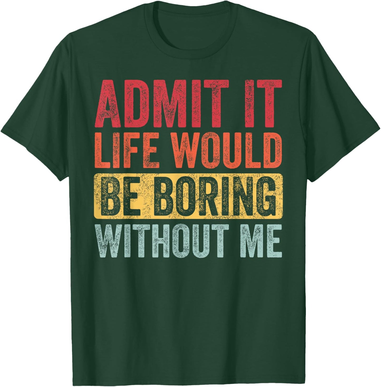 Good Funny Gifts Admit It Life Would Be Boring Without Me Adult Retro-Modern Retro Graphic Black Small T-Shirt - T-Shirt | Forest
