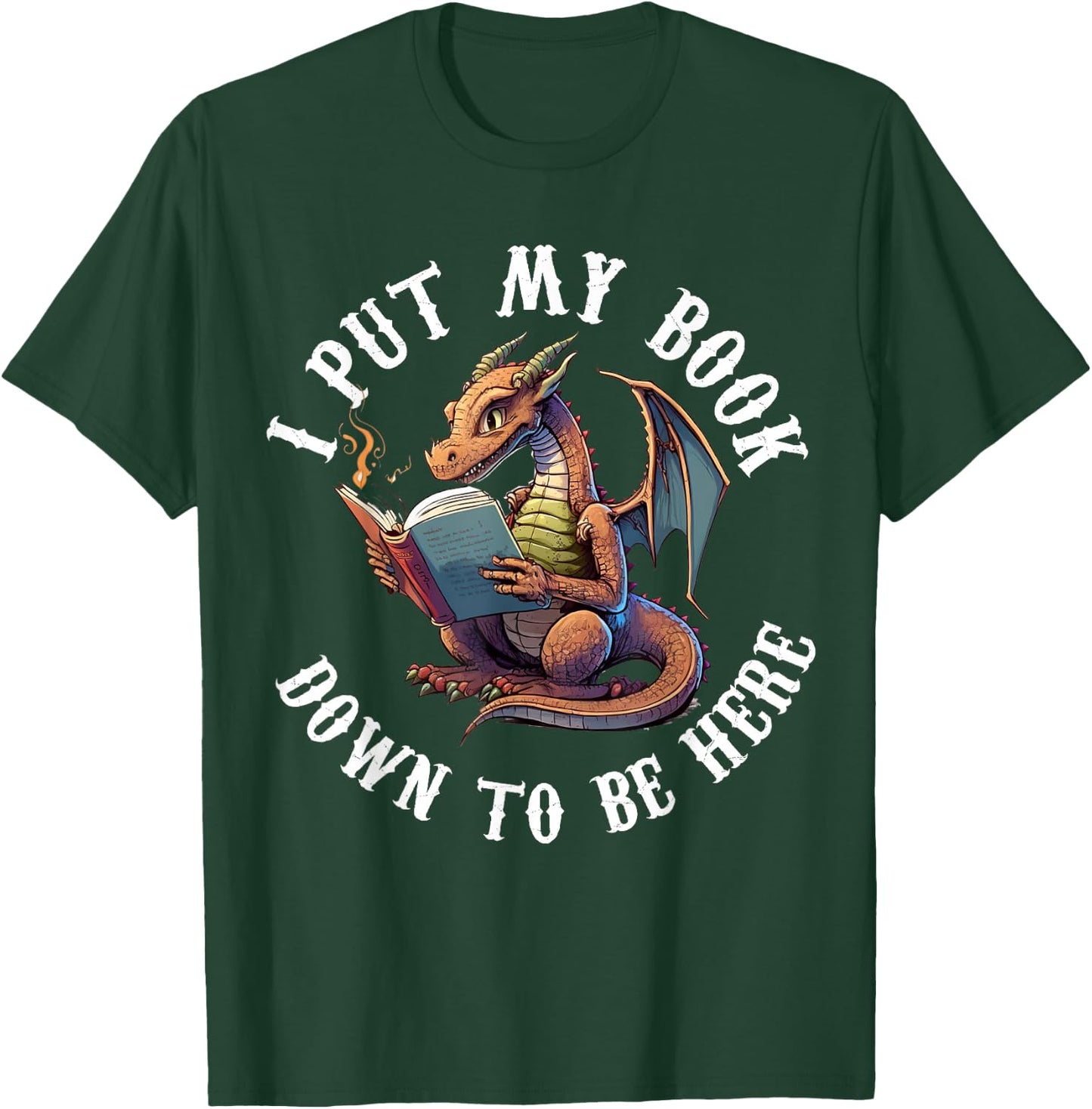 I Put My Book Down To Be Here Bookworm Reader Love Reading T-Shirt - T-Shirt | Forest