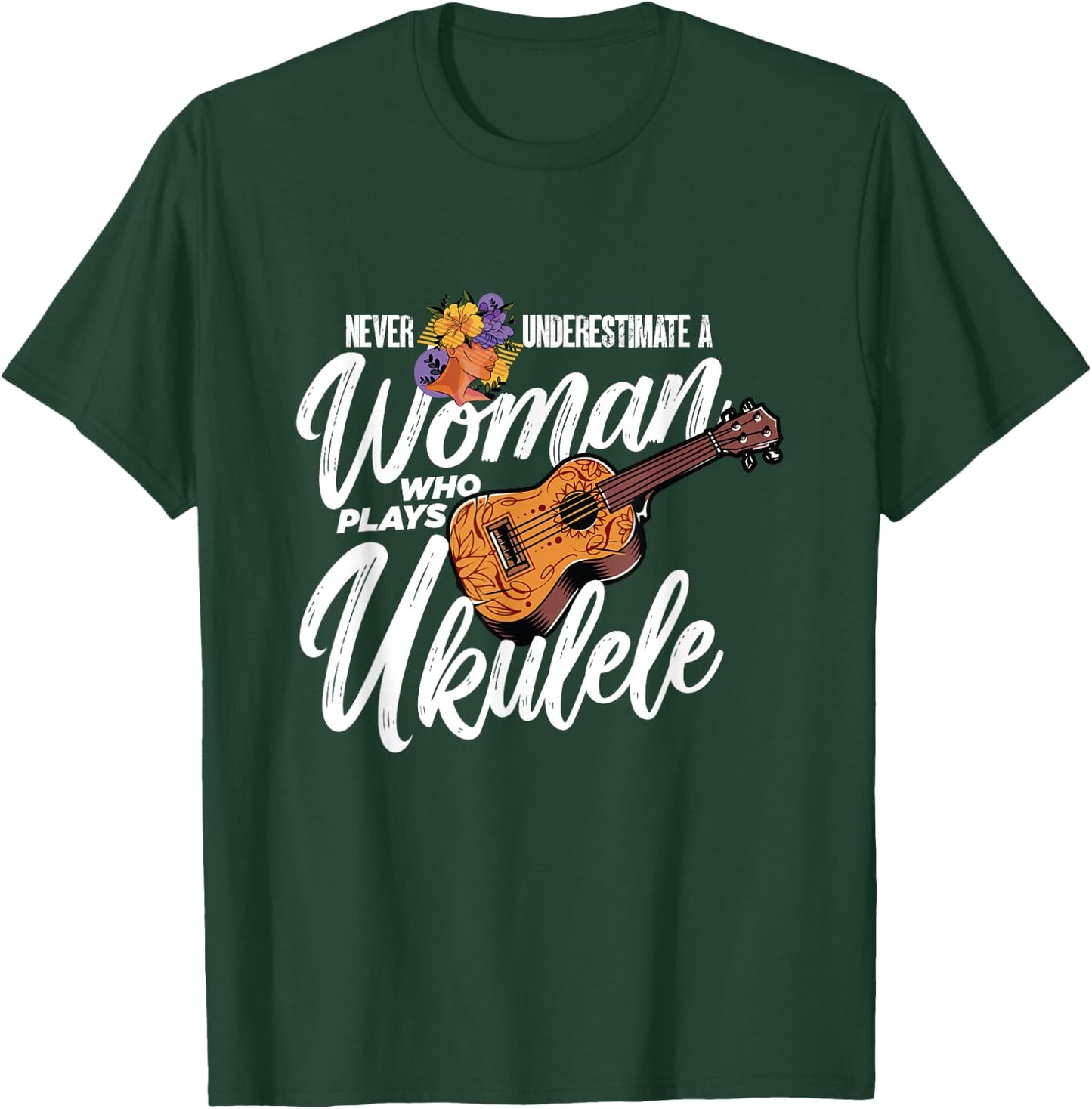 Never Underestimate A Woman Who Plays Ukulele | Uke Player T-Shirt - T-Shirt | Forest