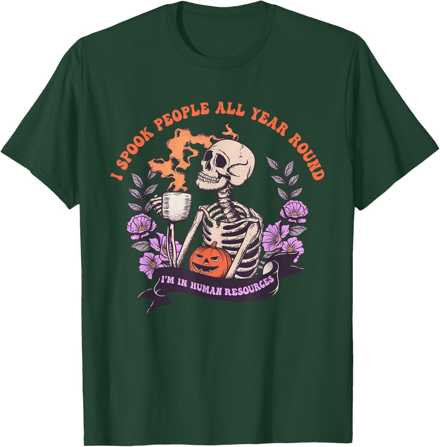 I Spook People All Year Round I'm In Human Resources Apparel T-Shirt - T-Shirt | Forest