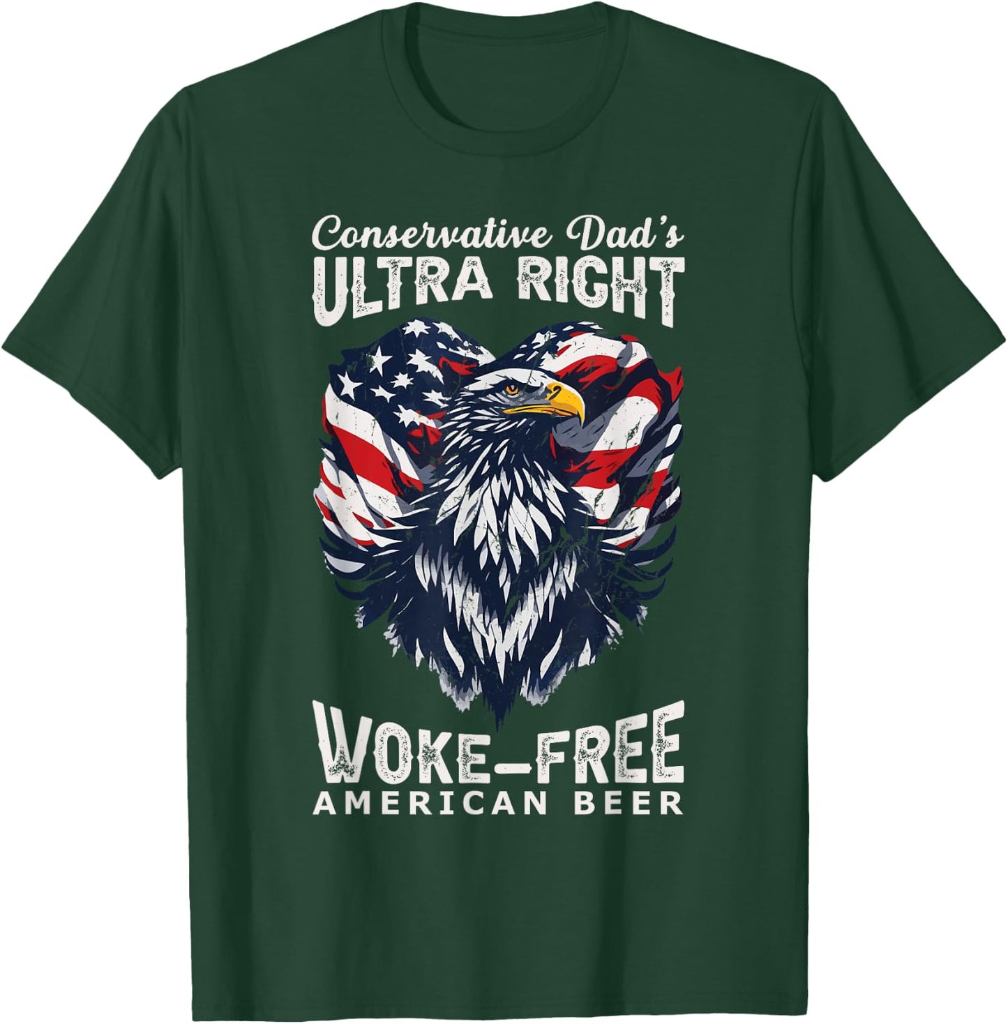 Conservative Dad's Ultra Right 100% Work Free American Beer T-Shirt - T-Shirt | Forest
