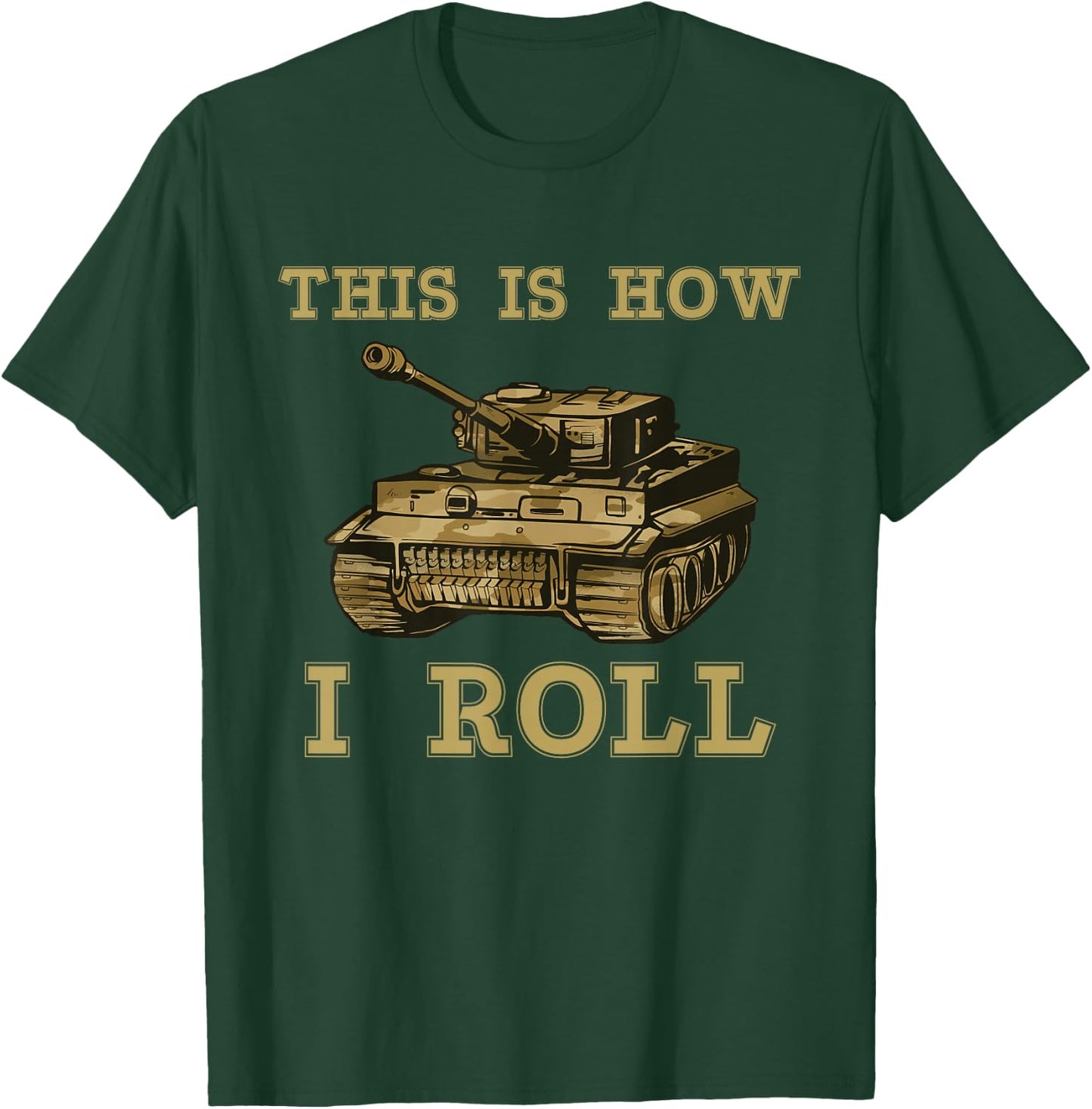 This is how I roll Military Army Tank Vehicle T-Shirt - T-Shirt | Forest