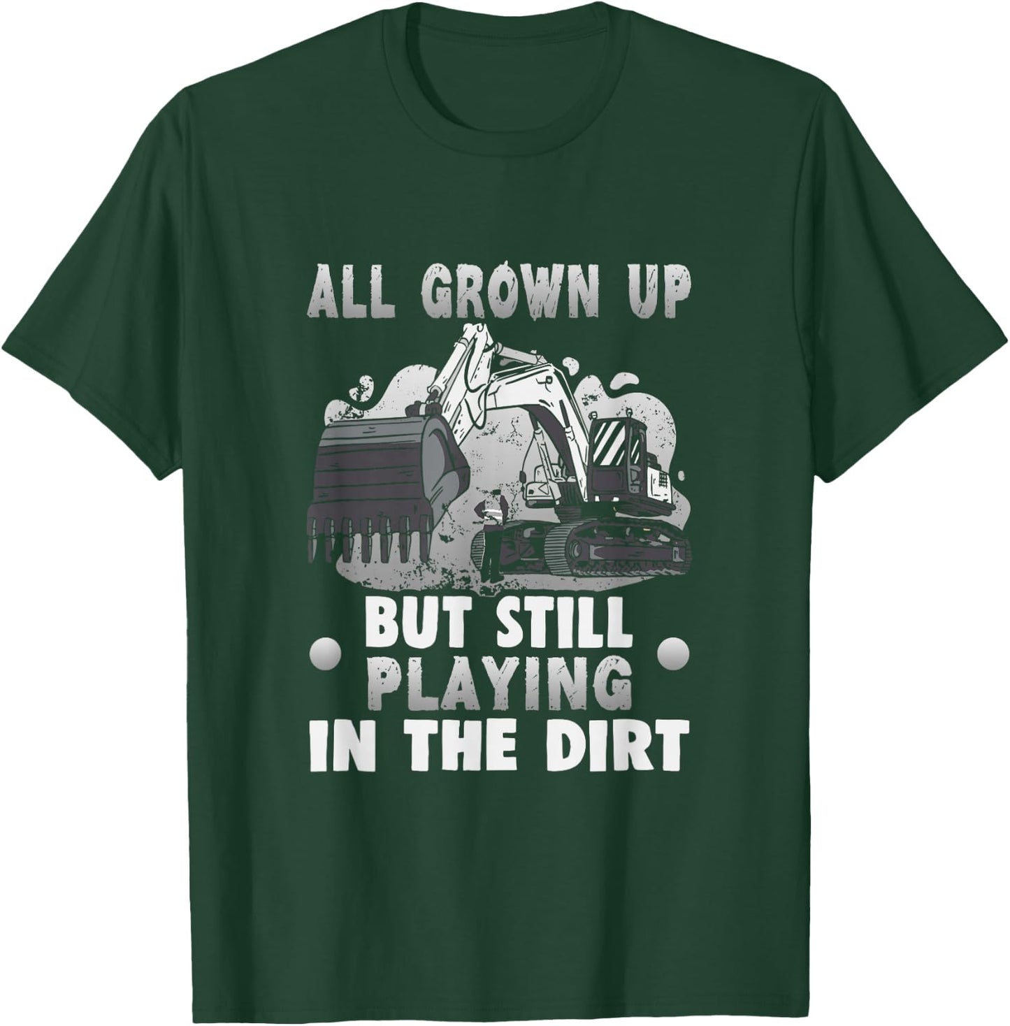 All grown up but still playing in the dirt Excavator T-Shirt - T-Shirt | Forest