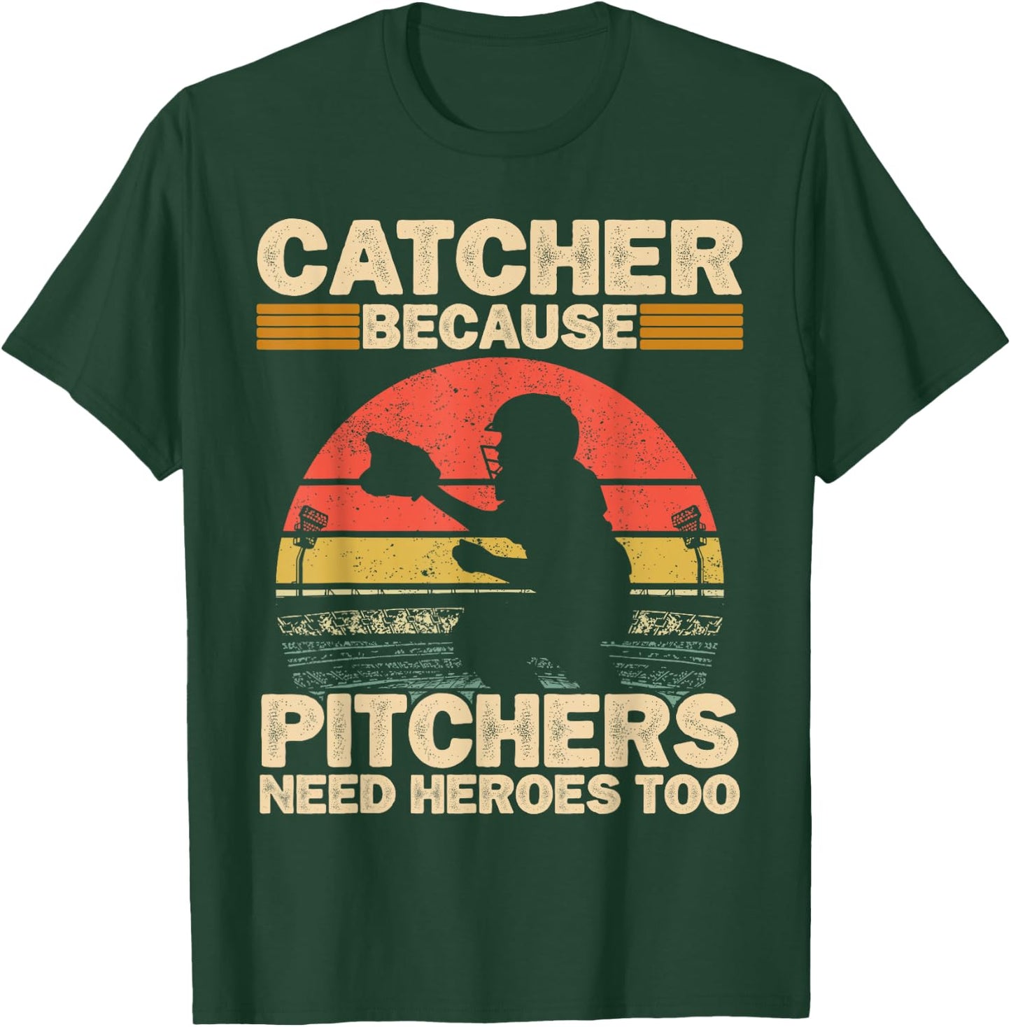 Catcher Because Pitchers Need Heroes Too Baseball T-Shirt - T-Shirt | Forest