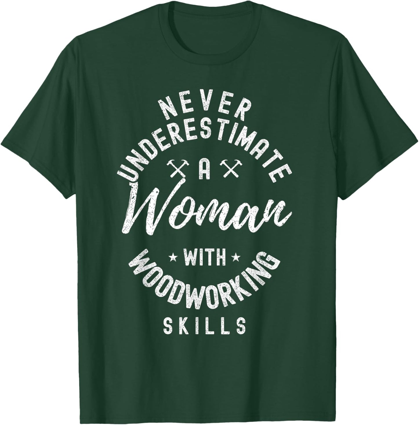 Women Never Underestimate A Woman With Woodworking Skills T-Shirt - T-Shirt | Forest