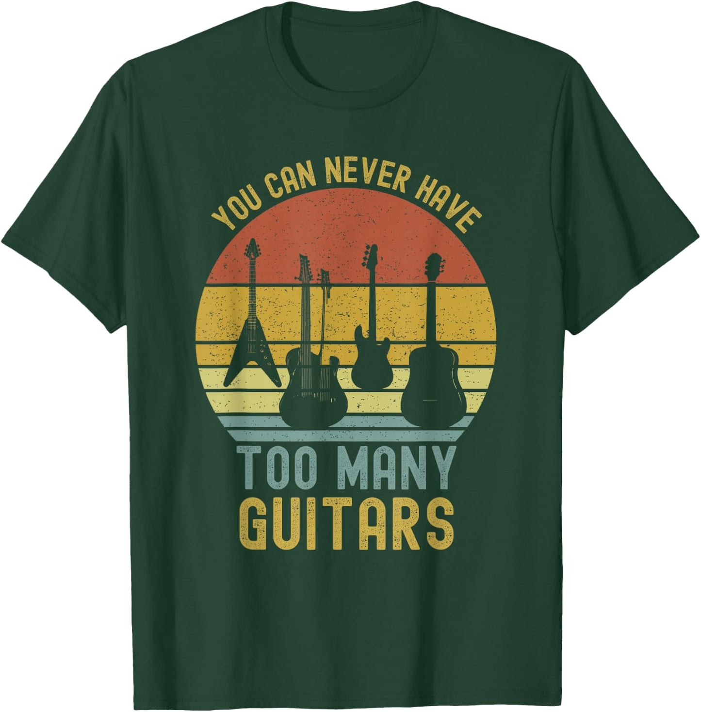 You Can Never Have Too Many Guitars Music Funny T-Shirt - T-Shirt | Forest