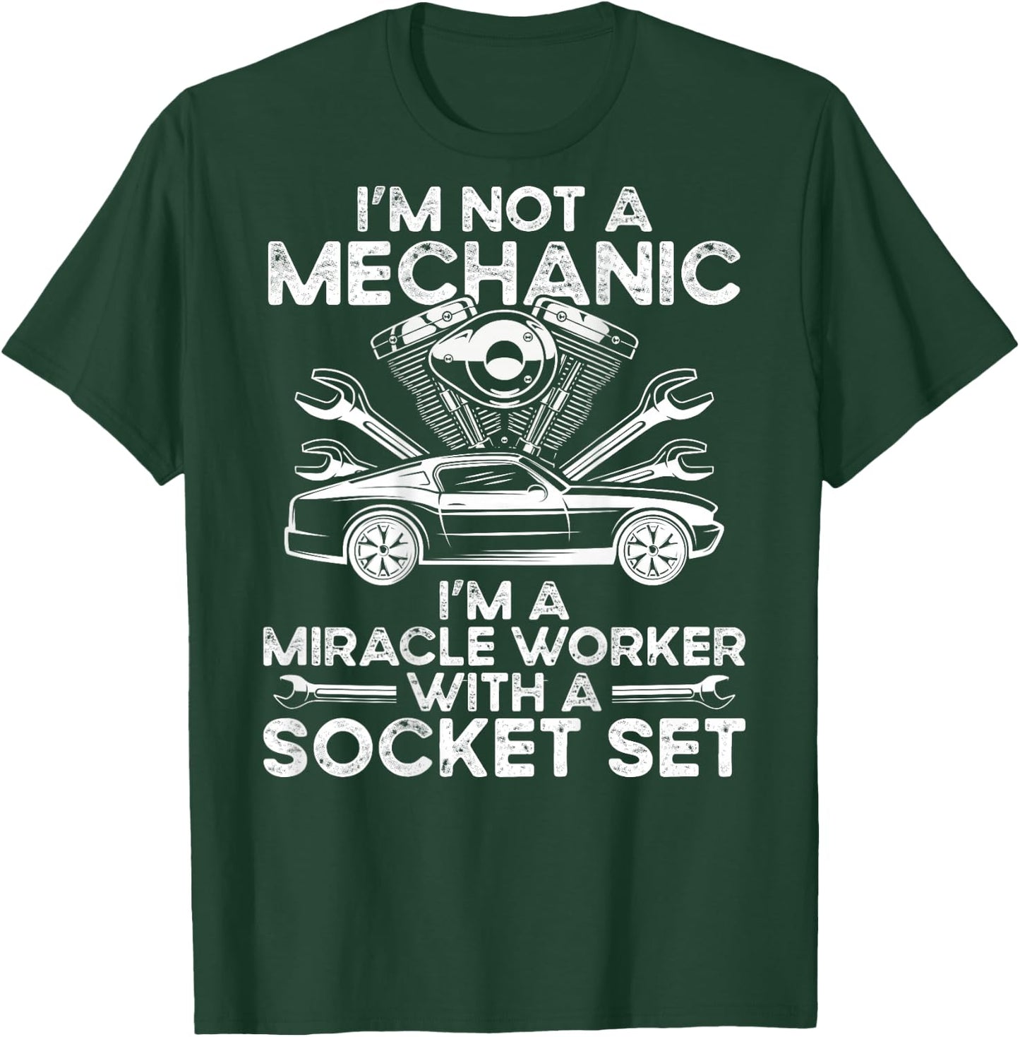 I M Not A Mechanic, I M A Miracle Worker With A Socket Set T-Shirt - T-Shirt | Forest