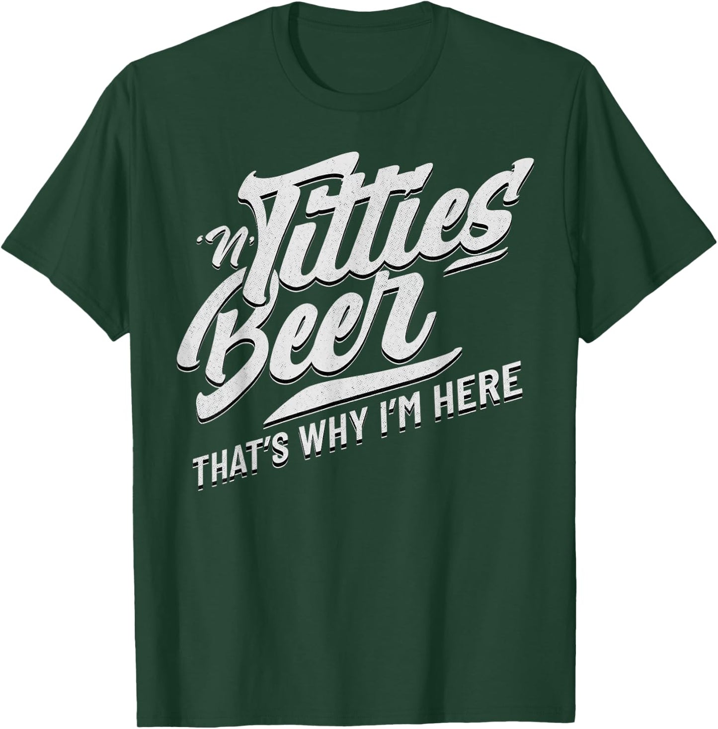 Titties and Beer That's Why I'm Here Funny Beer Lover Adult T-Shirt - T-Shirt | Forest