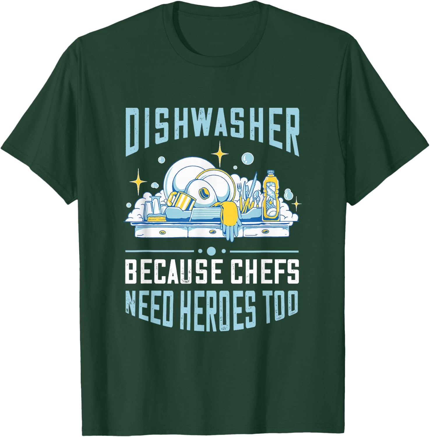 Dishwasher Because Chefs Need Heroes Too Dishwashing T-Shirt - T-Shirt | Forest