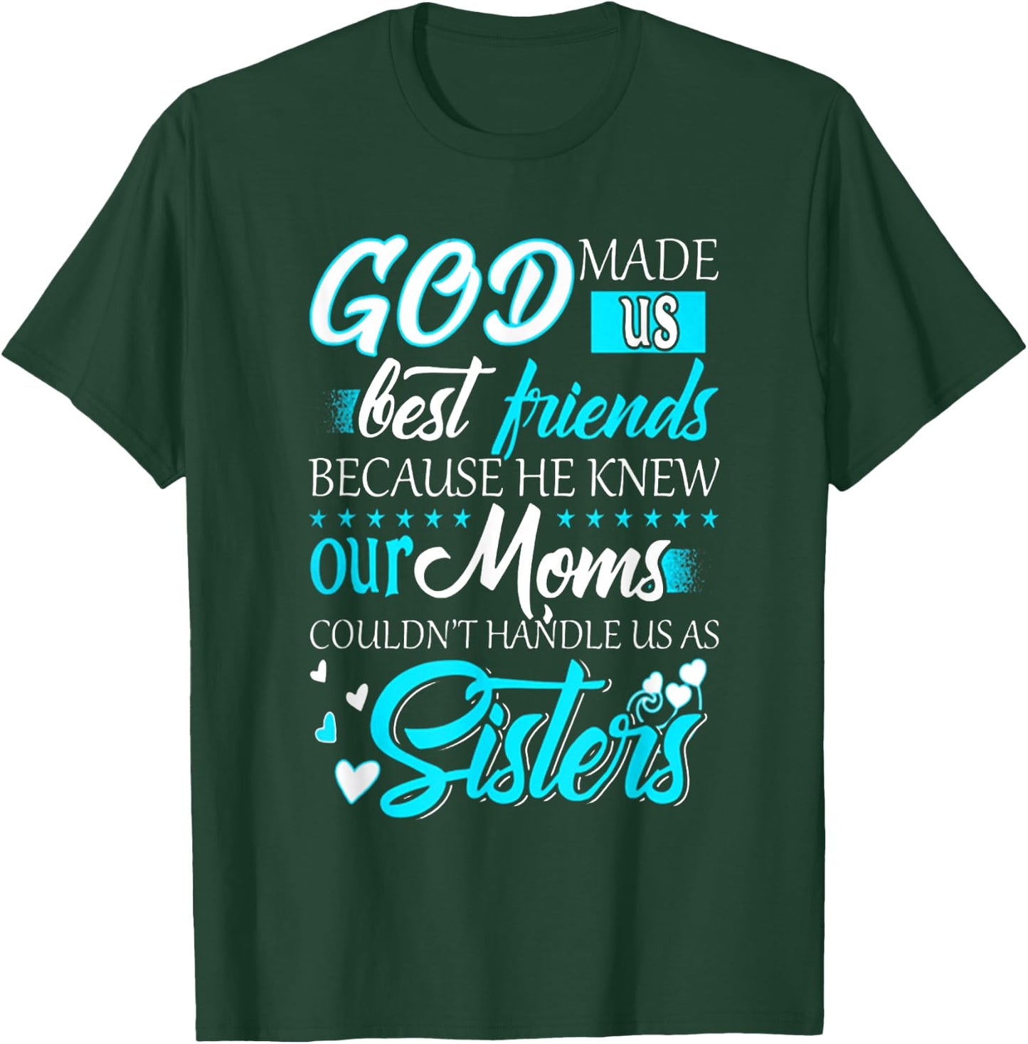God Made Us Best Friends because He Knew Our Moms Funny T-Shirt - T-Shirt | Forest