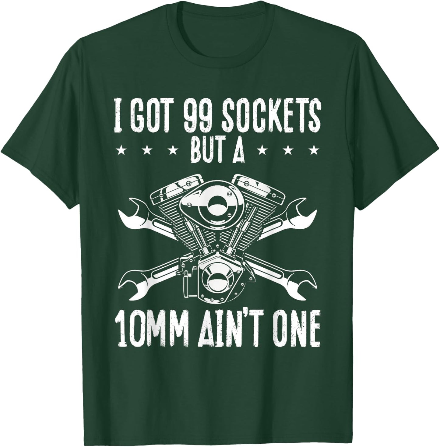 I Got 99 Sockets But A 10mm Ain T One | Mechanic T-Shirt - T-Shirt | Forest