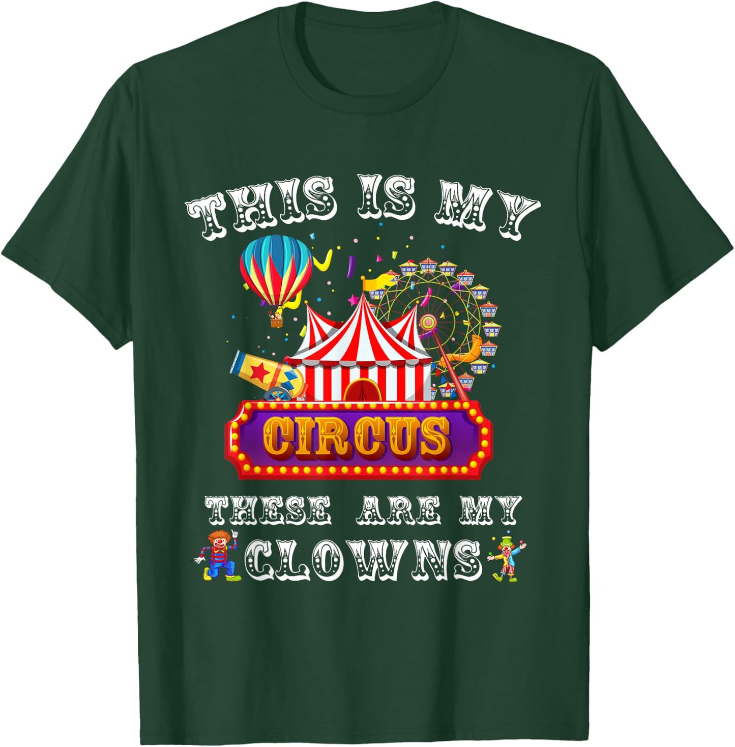 This is my Circus. These are my Clowns. T-Shirt - T-Shirt | Forest