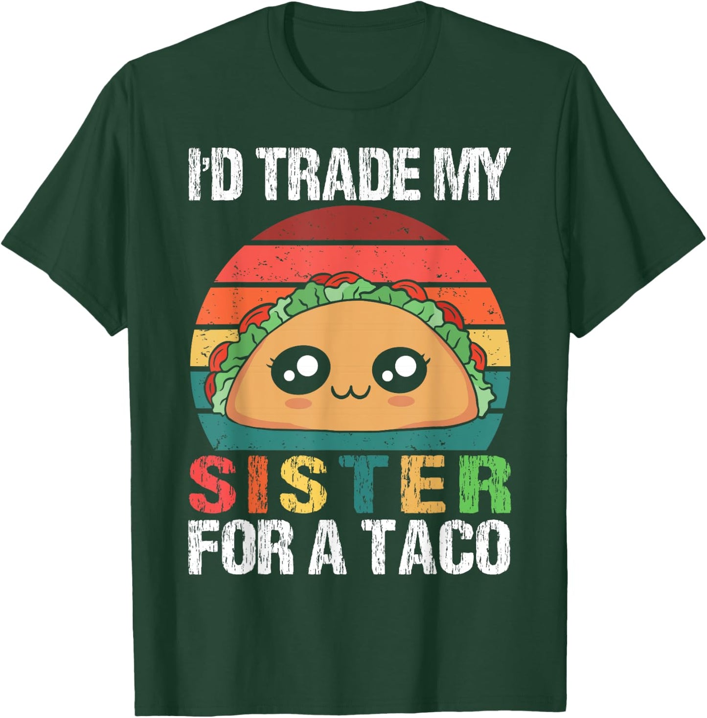 I'd Trade My Sister For A Taco Funny Siblings Family Design T-Shirt - T-Shirt | Forest