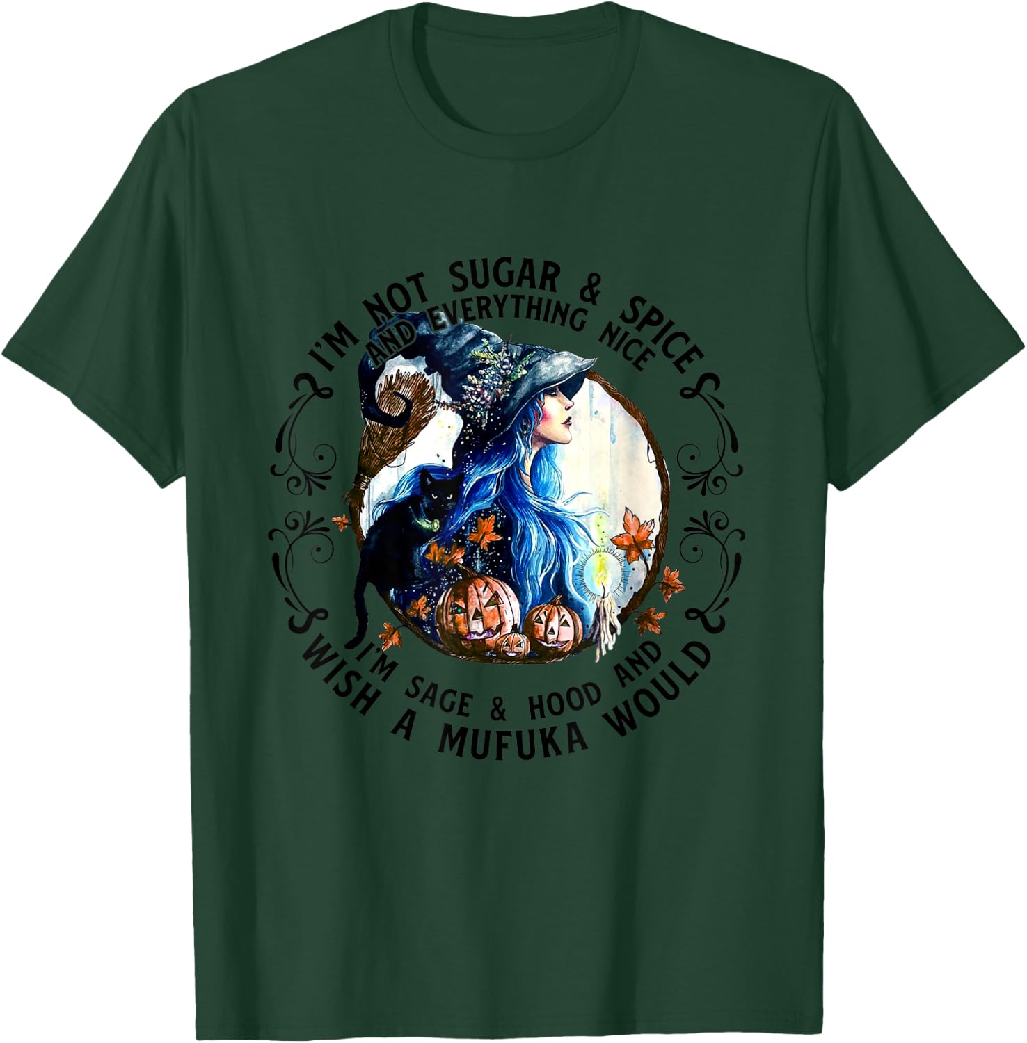 I'm Not Sugar Spice And Everything Nice I'm Sage and Hood T-Shirt - T-Shirt | Forest