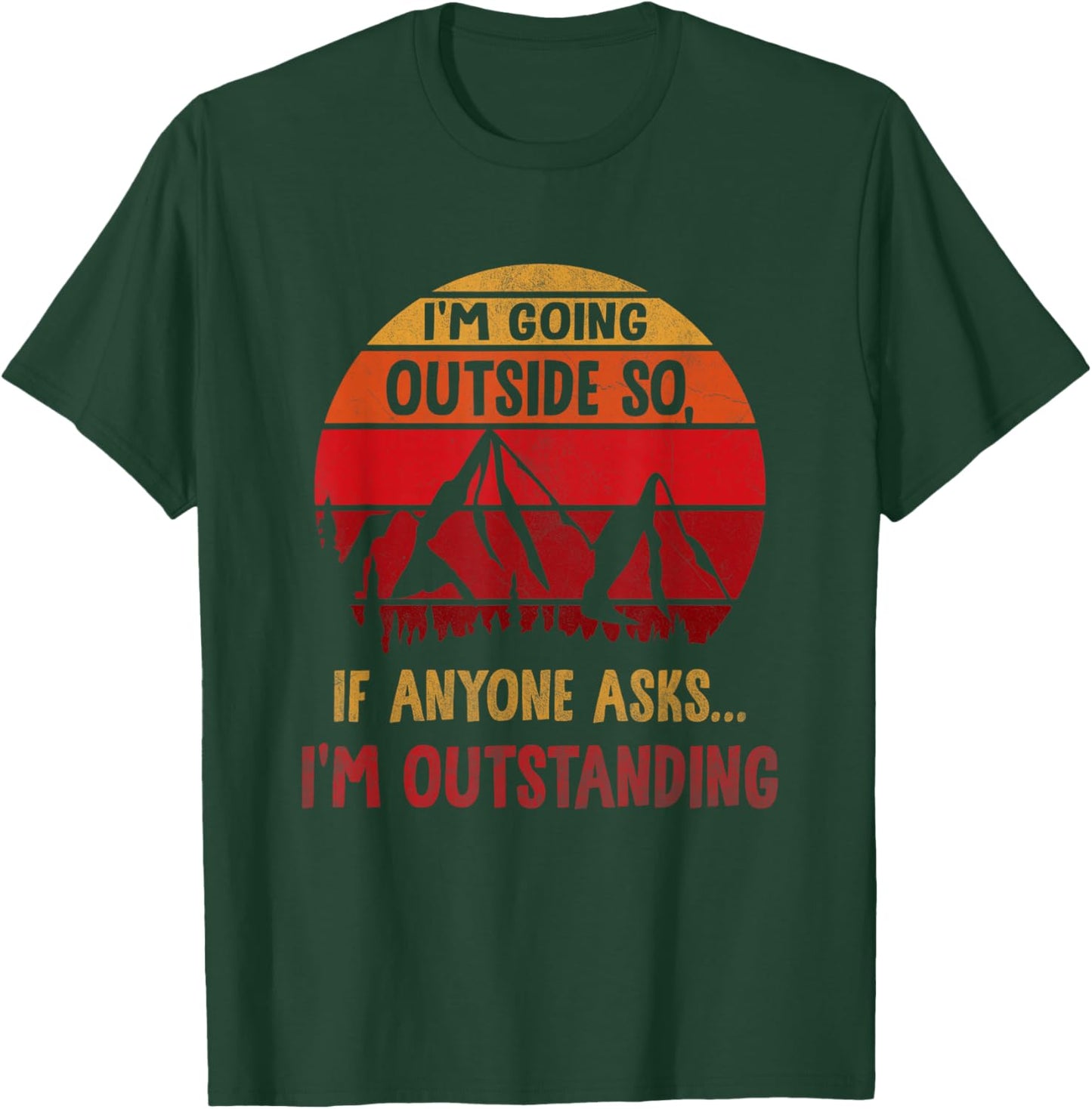 I'm Going Outside So If Anyone Asks I'm Outstanding Vintage T-Shirt - T-Shirt | Forest