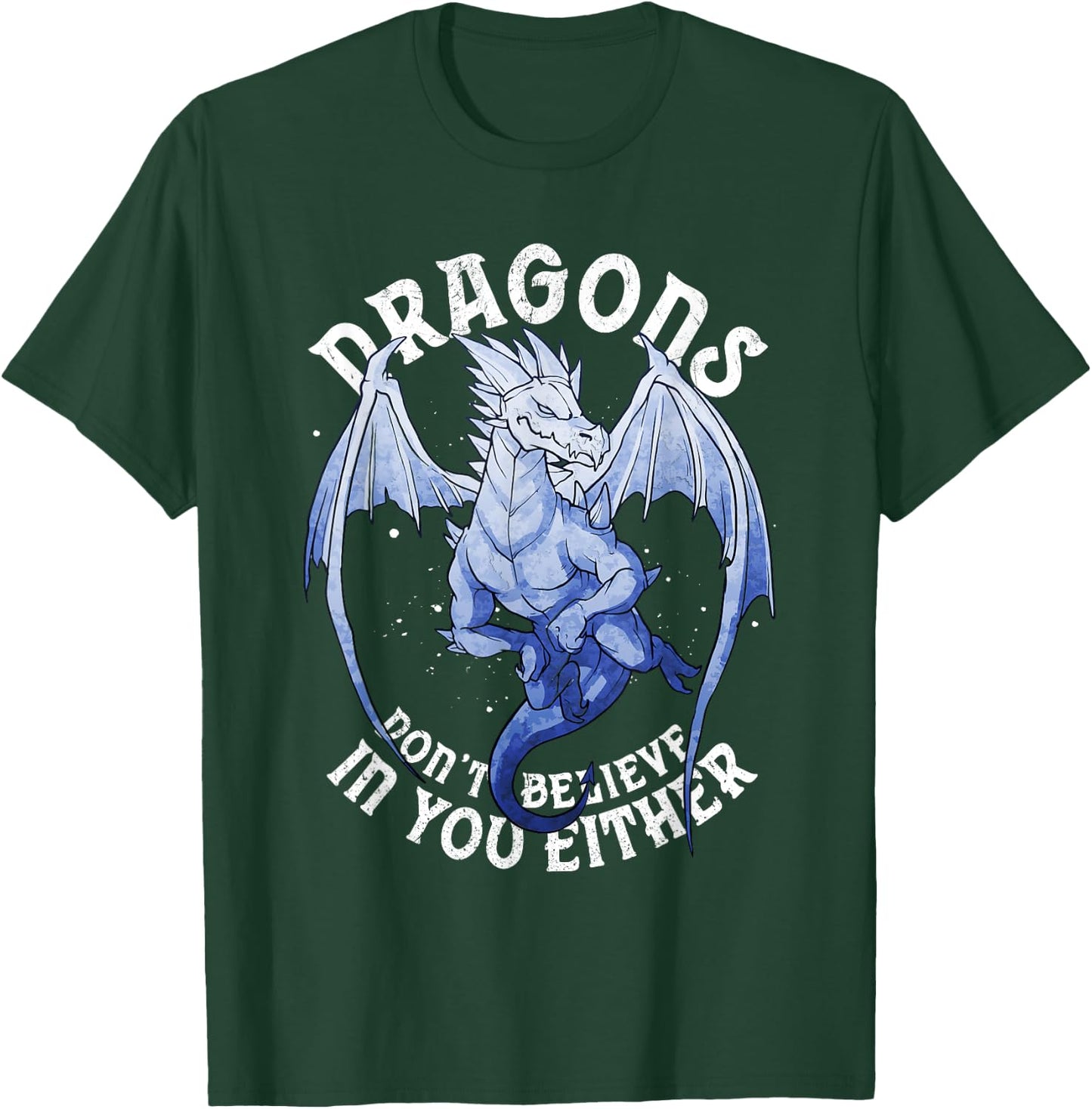 Funny Dragons Don't Believe You Exist Mythical Fantasy T-Shirt - T-Shirt | Forest