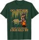 Go Outside Worst Case Scenario A Bear Kills You Hiking T-Shirt - T-Shirt | Forest