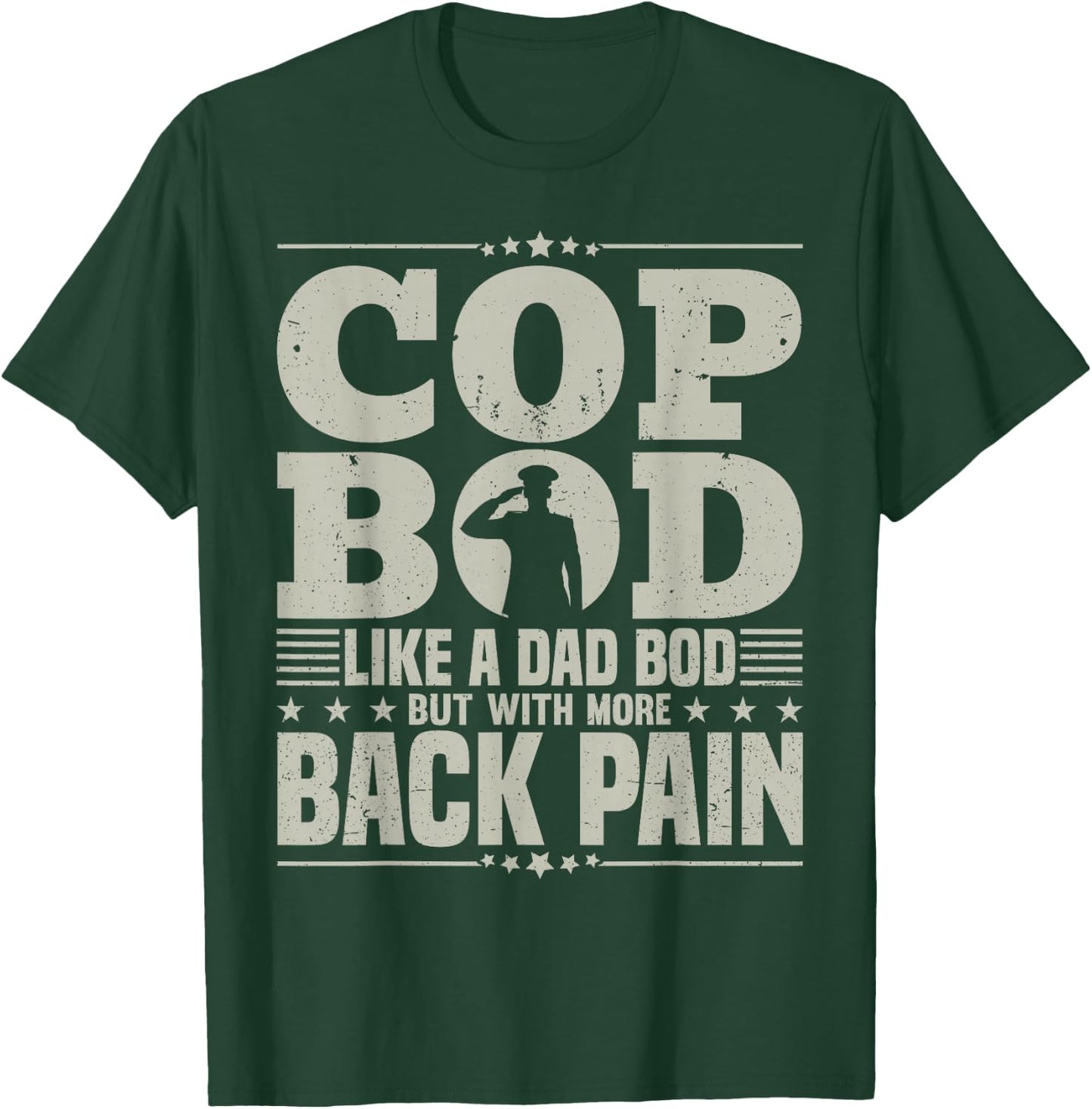 Cop Bod Like A Dad Bod More Back Pain Police Officer Father T-Shirt - T-Shirt | Forest